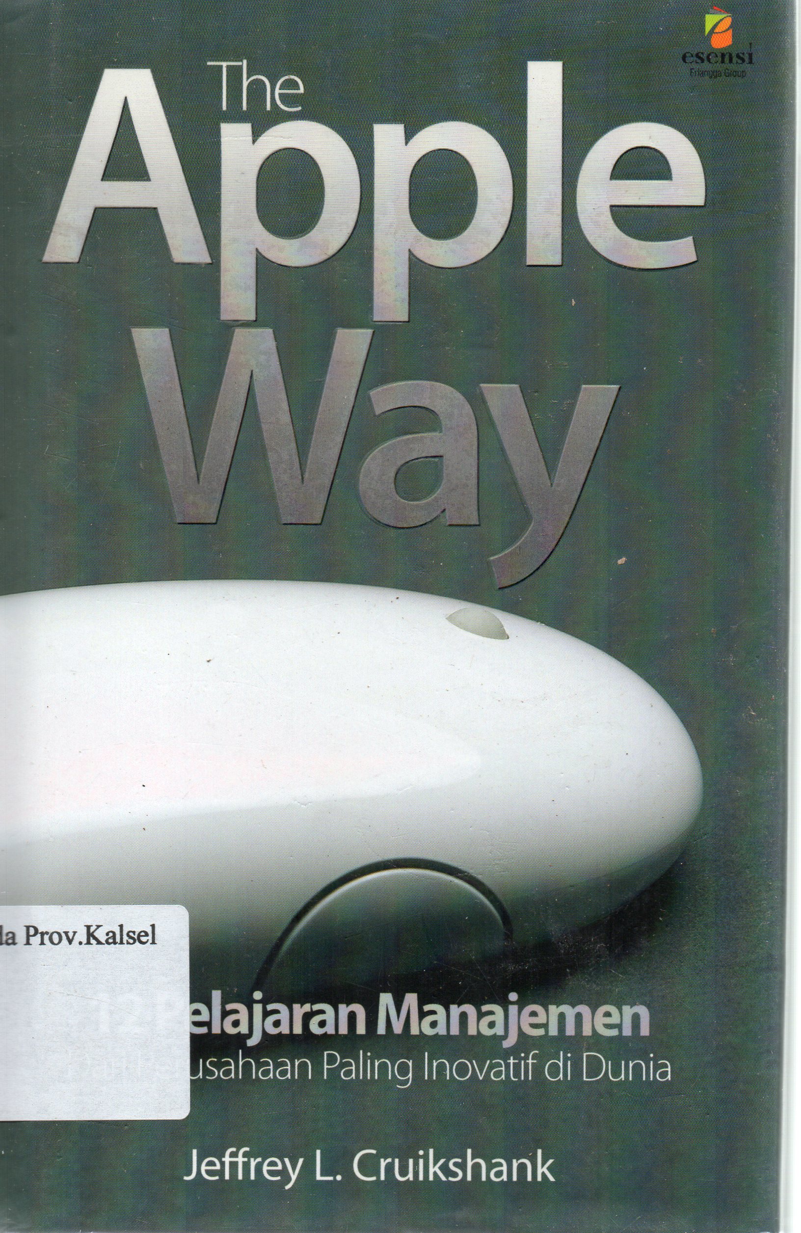 Cover The Apple Way : 12 Pelajaran Manajemen dan Perusahaan Paling Inovatif di Dunia / Jeffrey L. Cruikshank ; alih bahasa, Lusiana Rumintang ; editor, Ratri Medya, Yati Sumiharti.