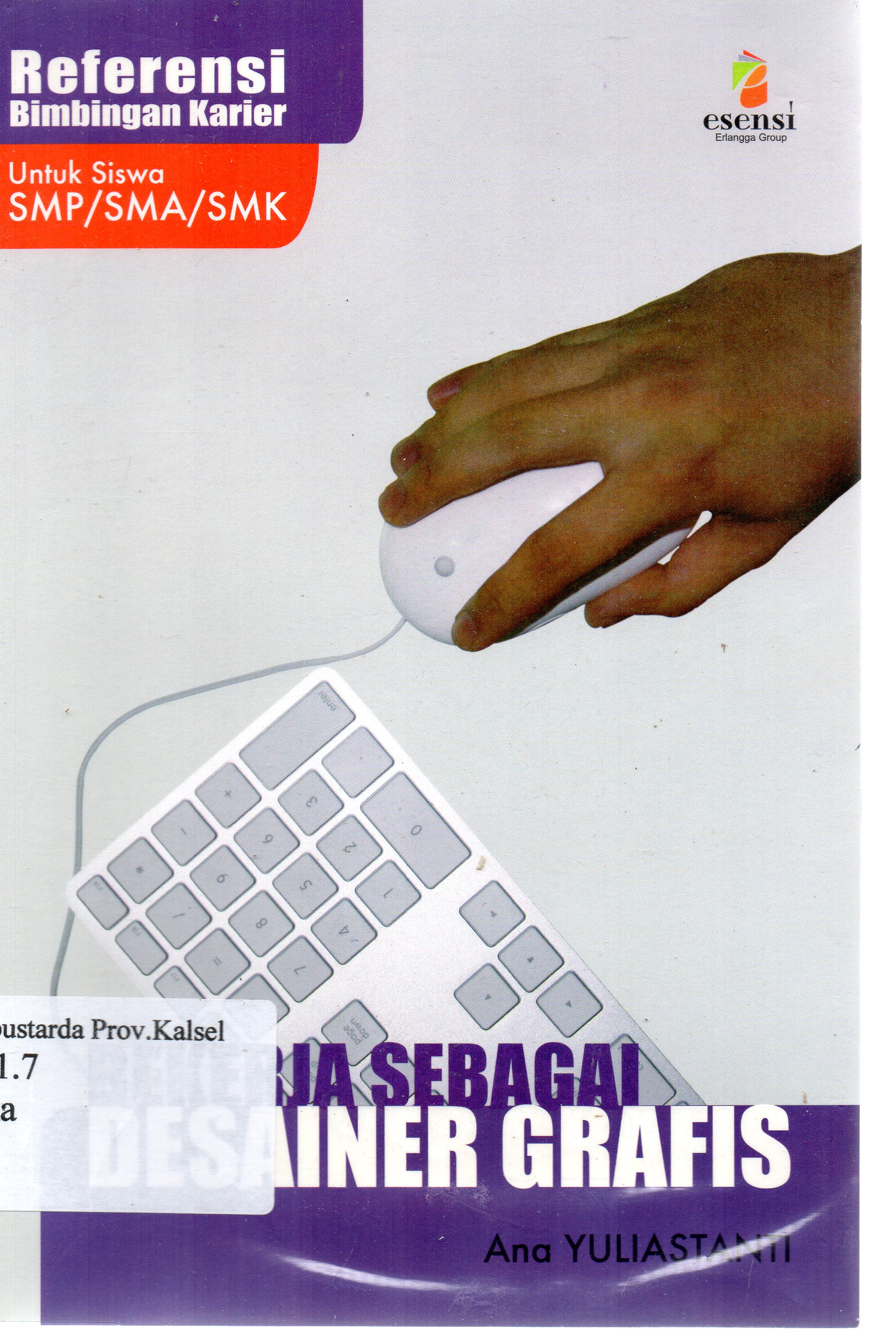 Cover Bekerja sebagai desainer grafis / Ana Yuliastanti ; editor, Audina Furi N, Yati Sumiharti.