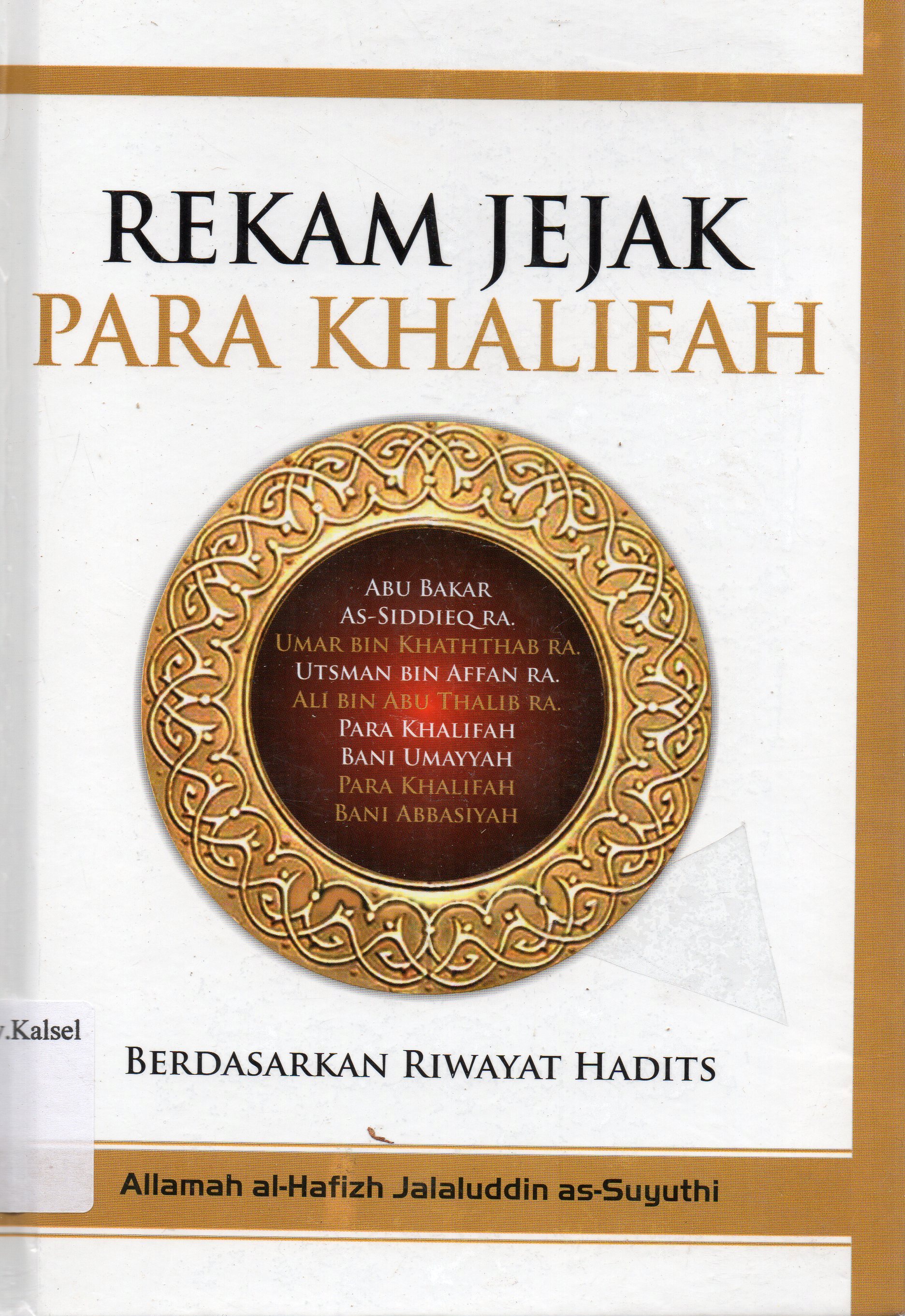 Cover Rekam jejak para Khalifah berdasarkan riwayat hadits / Allamah Al-Hafizd Jalaluddin As-Suyuthi ; penerjemah, Nabhani Idris.