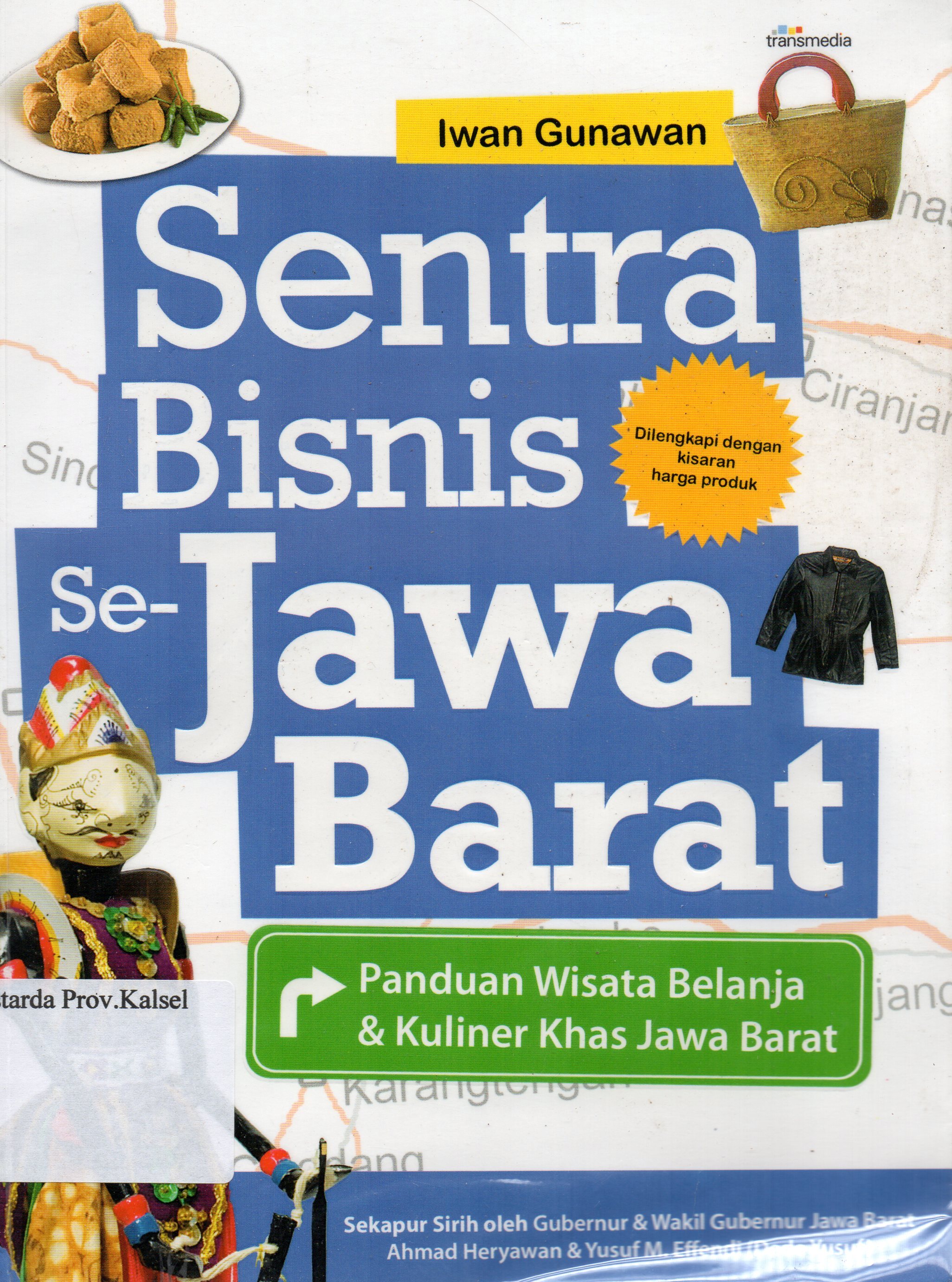 Cover Sentra Bisnis Se-Jawa Barat : Panduan wisata belanja dan kuliner khas Jawa Barat / Iwan Gunawan ; penyunting, Reny Yuniawati.