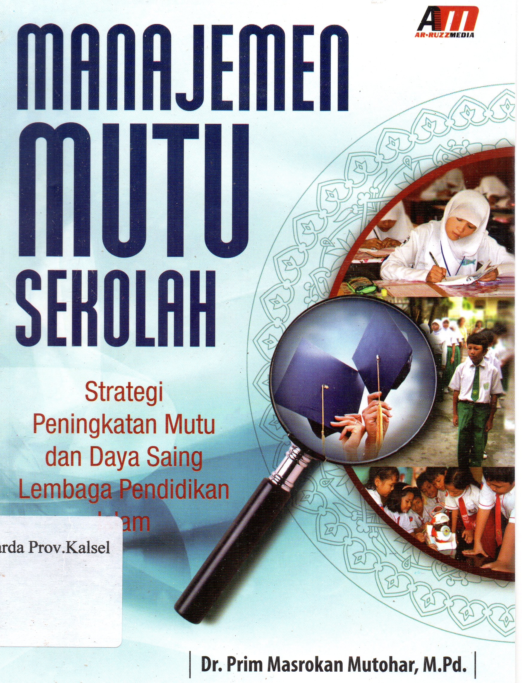 Cover Manajemen Mutu Sekolah :  Strategi peningkatan mutu dan daya saing lembaga pendidikan islam / Prim Masrokan Mutohar ; editor, Rose Kusumaning Ratri.