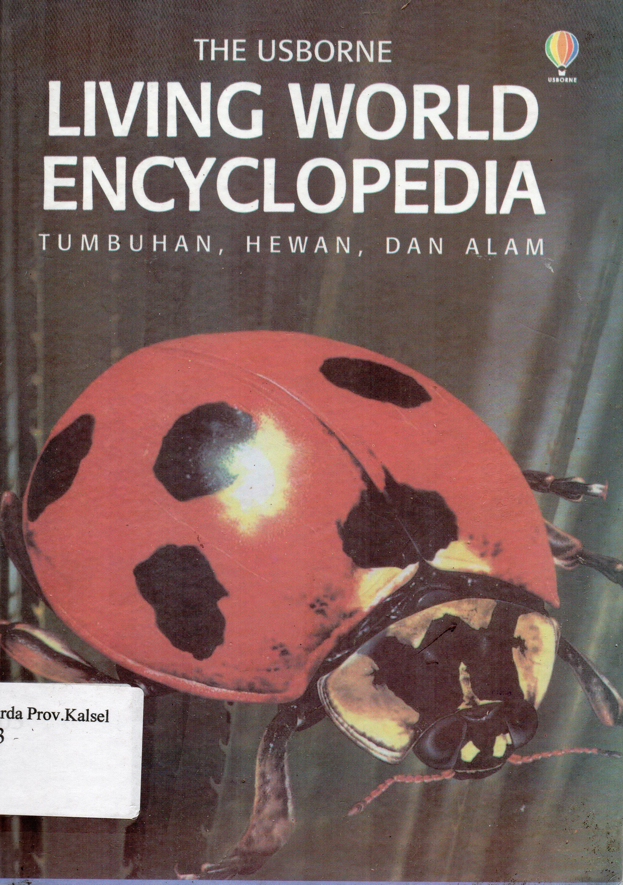 Cover The Usborne Living World Encyclopedia Tumbuhan, Hewan, dan Alam / Leslie Colvin, Emma Speare ; alih bahasa, Ayudiyah Pitaloka ; editor, Didik Djunaedi.