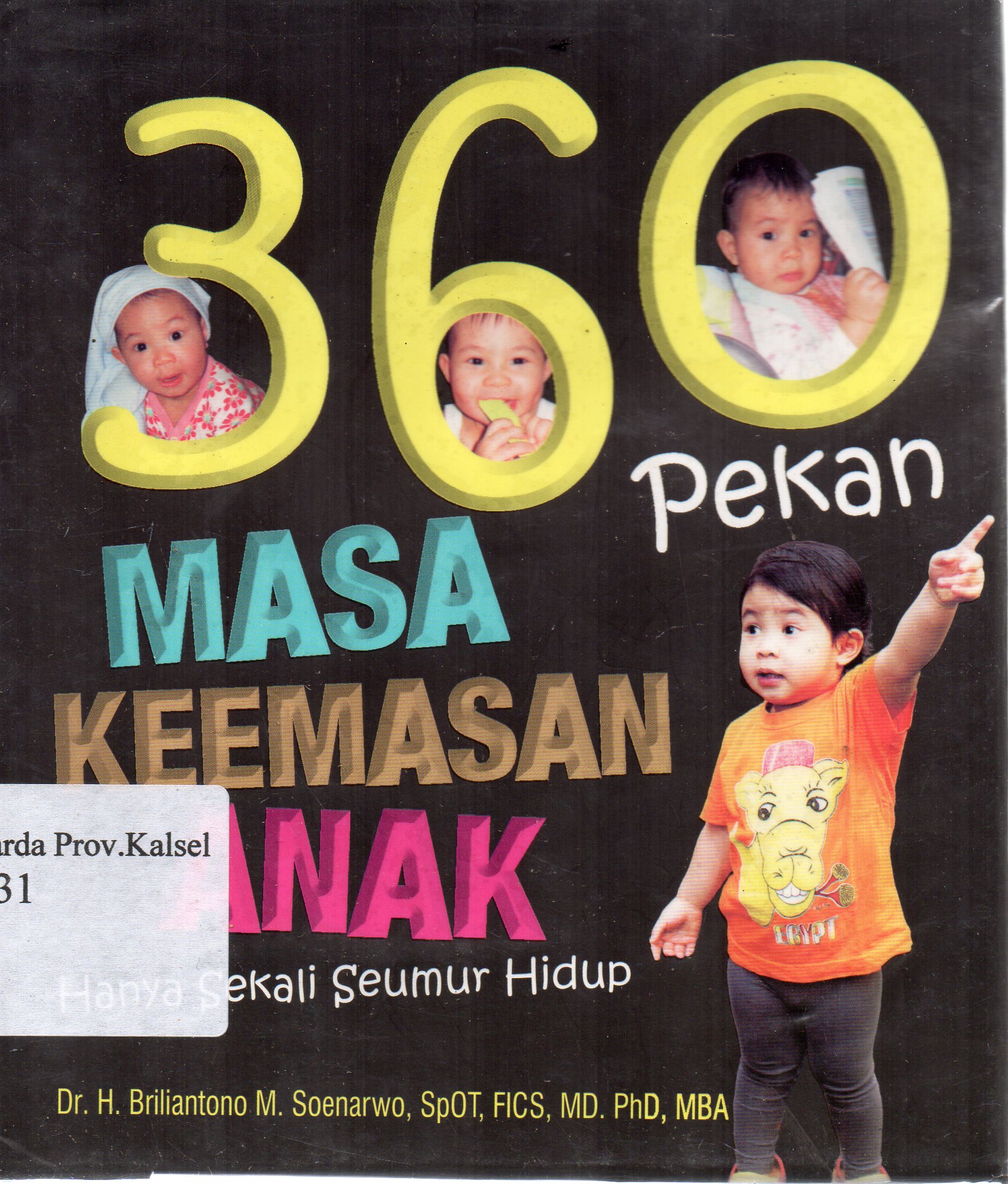 Cover 360 pekan masa keemasan anak :  hanya sekali seumur hidup / Brilianto M. Soenarwo ; editor, Dwi Bagus MB.