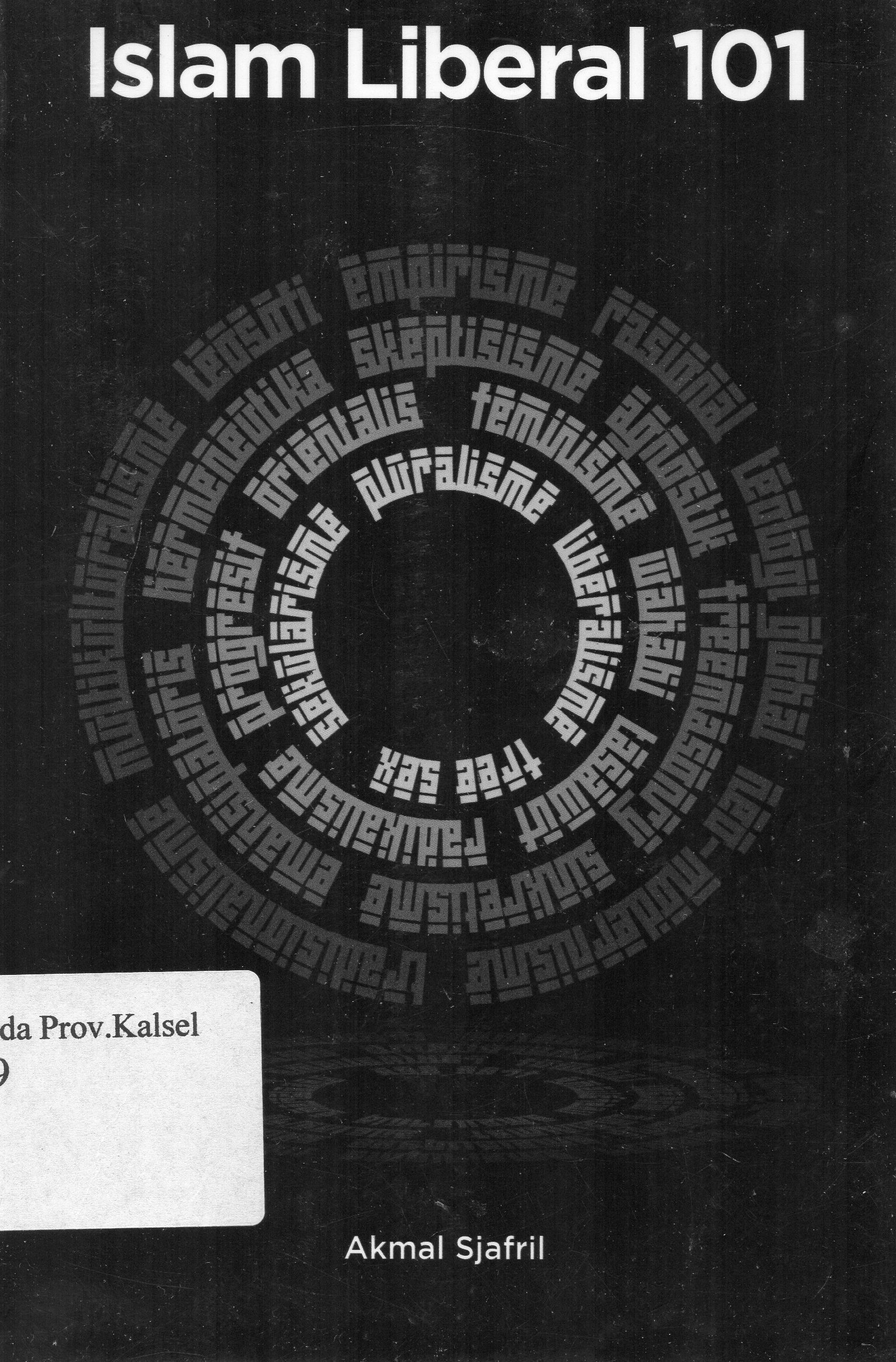 Cover Islam Liberal 101 / Akmal Sjafril ; Penyunting, Ian Hamzah
