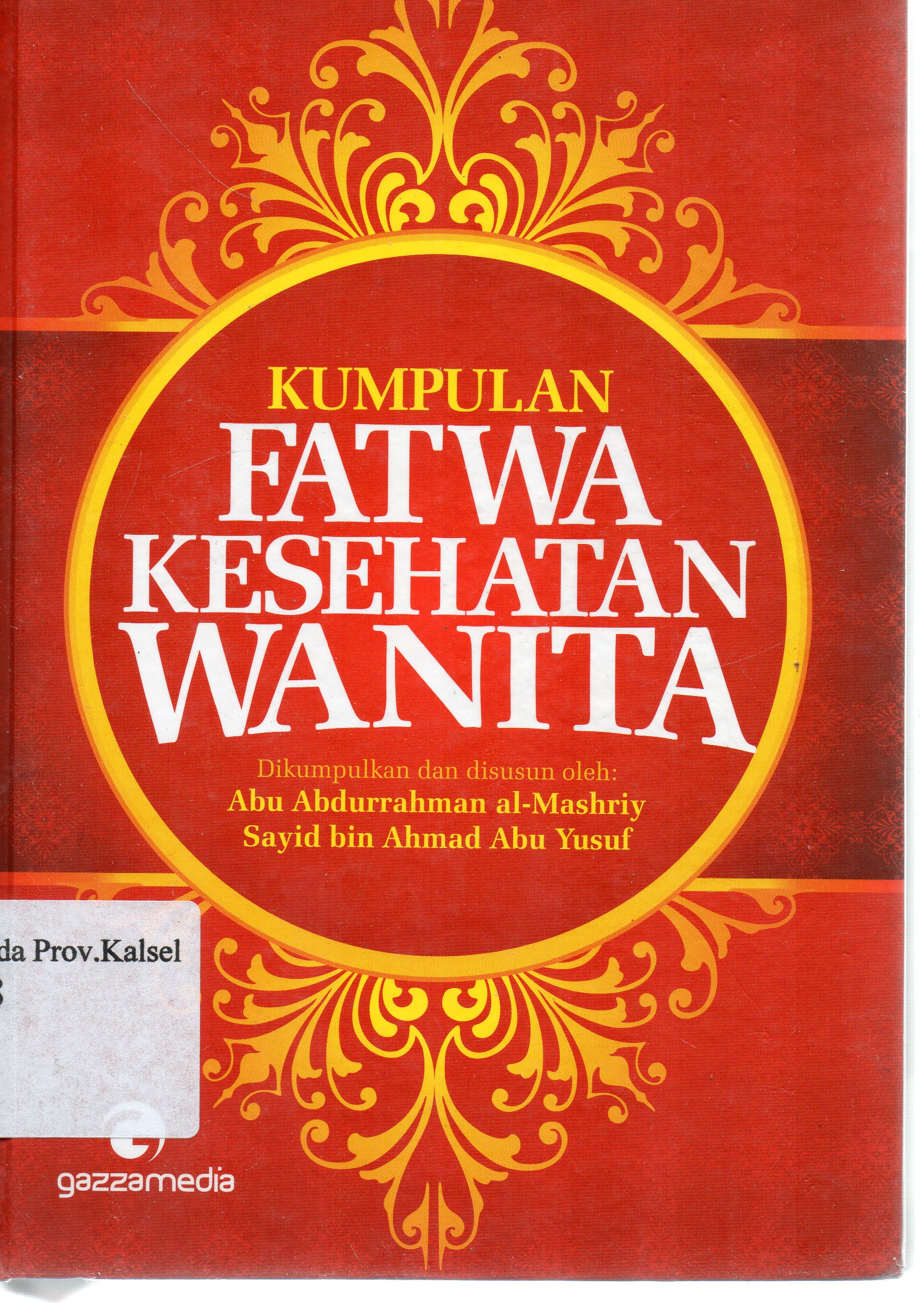 Cover Kumpulan fatwa kesehatan wanita / Sayid bin Ahmad Abu Yusuf, Abu Abdurrahman Al-Mashry ; penerjemah, Al-Ikhlas Syamsuir ; editor, Team editor Gazzamedia