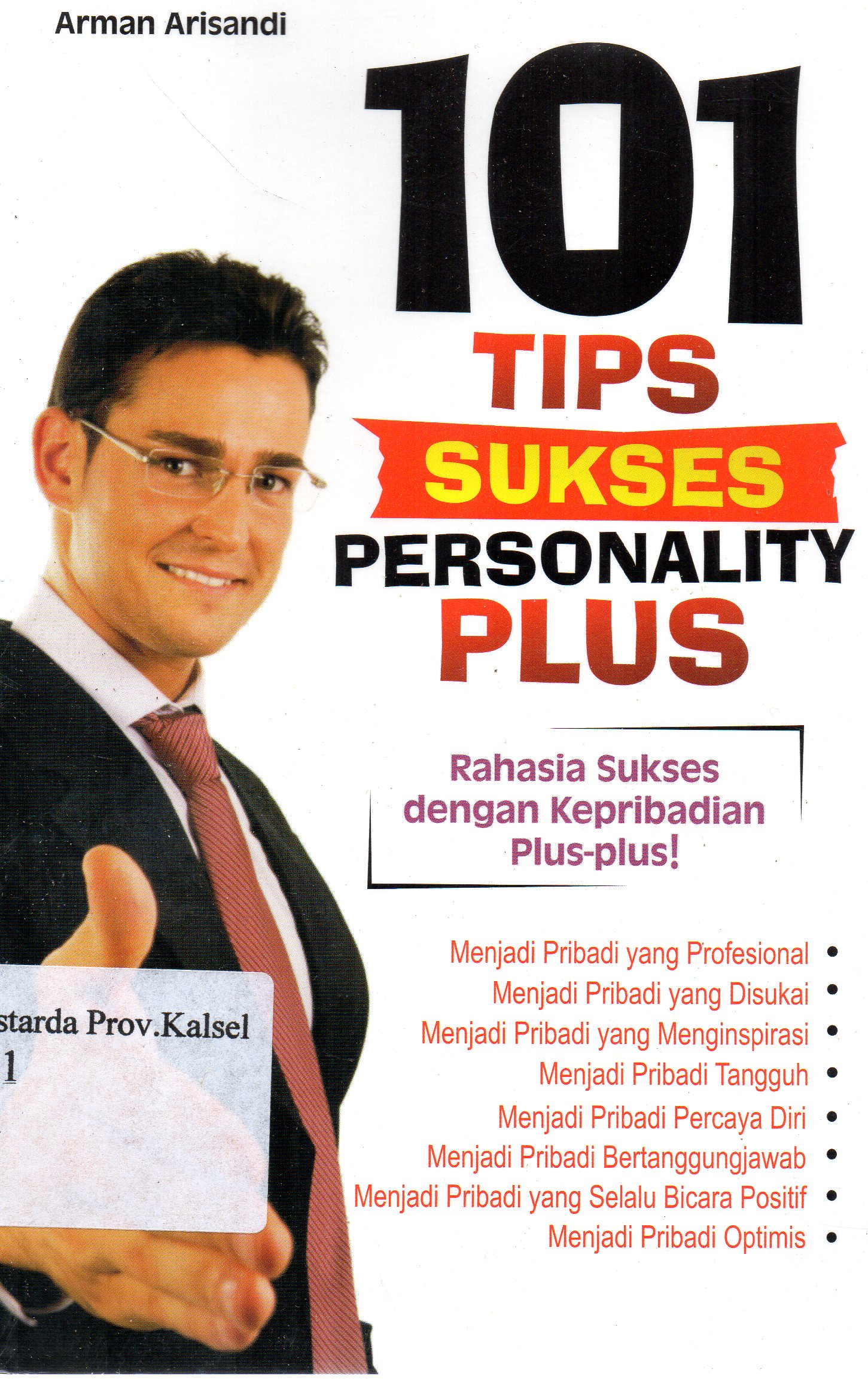 Cover 101 tips sukses personality plus : rahasia sukses dengan kepribadian plus-plus! / Arman Arisandi ; editor, Iyan AR.