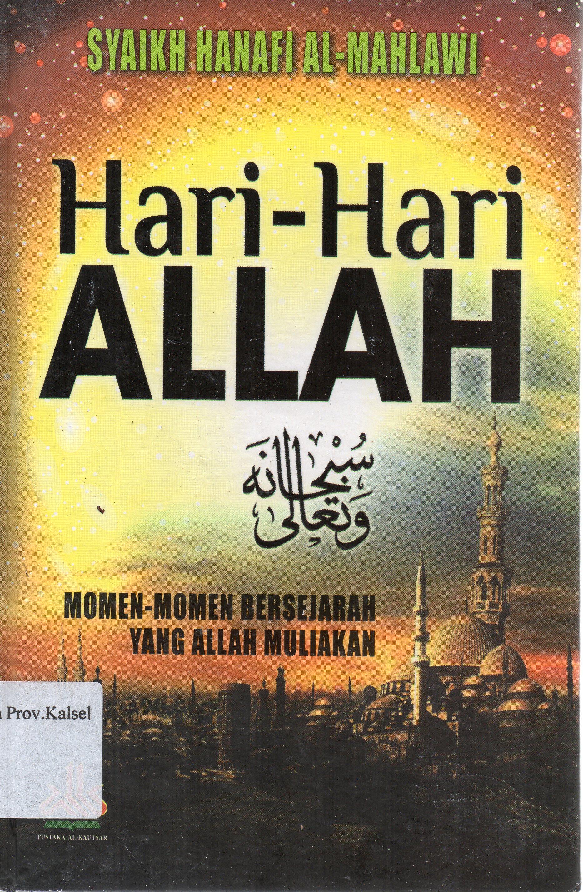 Cover Hari-hari Allah : momen-momen bersejarah yang Allah muliakan / Syaikh Hanafi Al-Mahlawi ; penerjemah, Yasir Maqosid