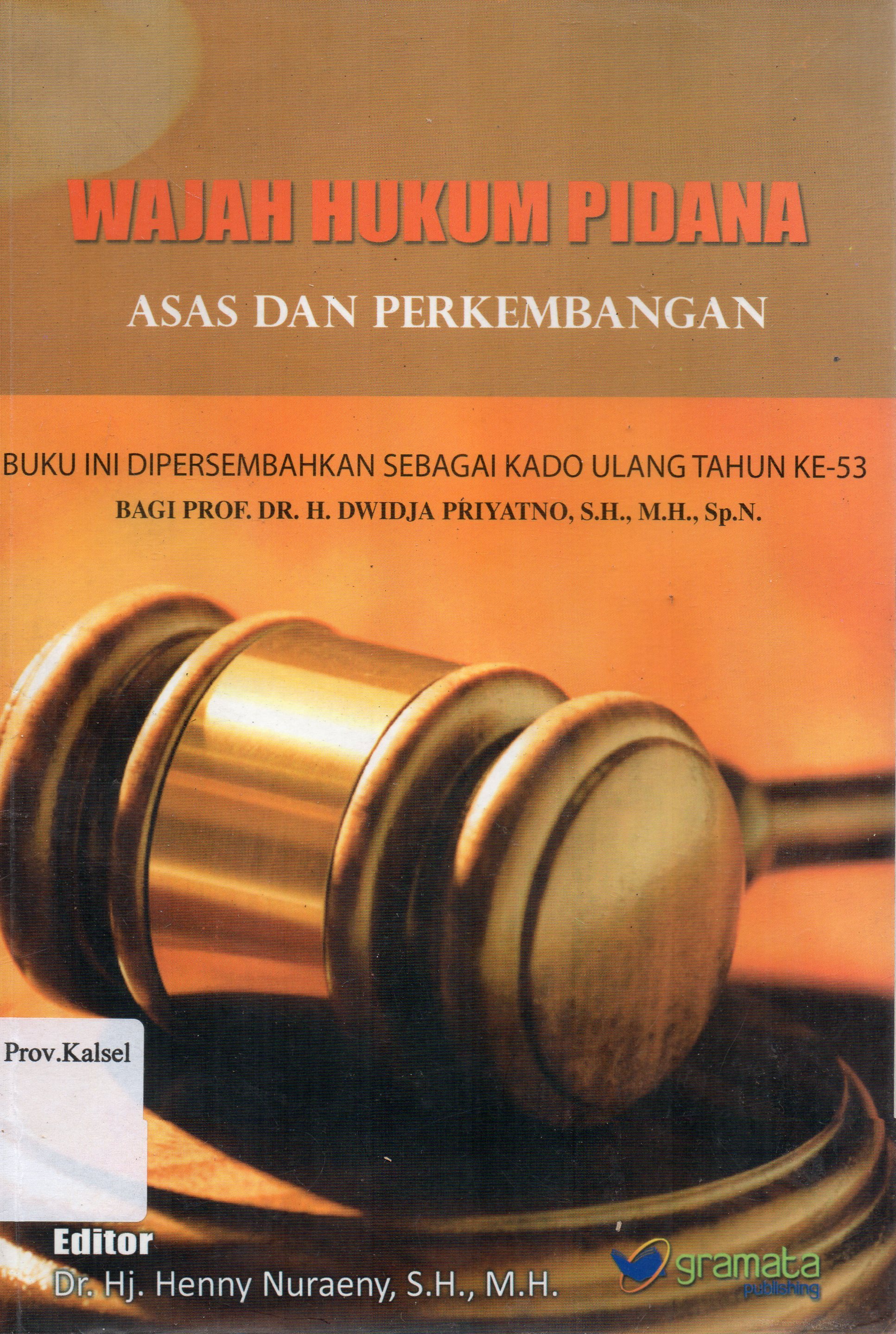 Cover Wajah hukum pidana : Asas dan perkembangannya / H. Dwidja Priyatno ... [et.al.] ; editor, Hj. Henny Nuraeny.