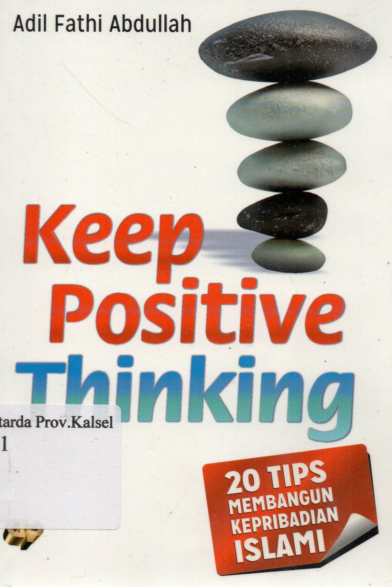 Cover Keep positive thinking : 20 tips membangun kepribadian islami / Adil Fathi Abdullah ; penerjemah, Faishal Hakim Halimy.