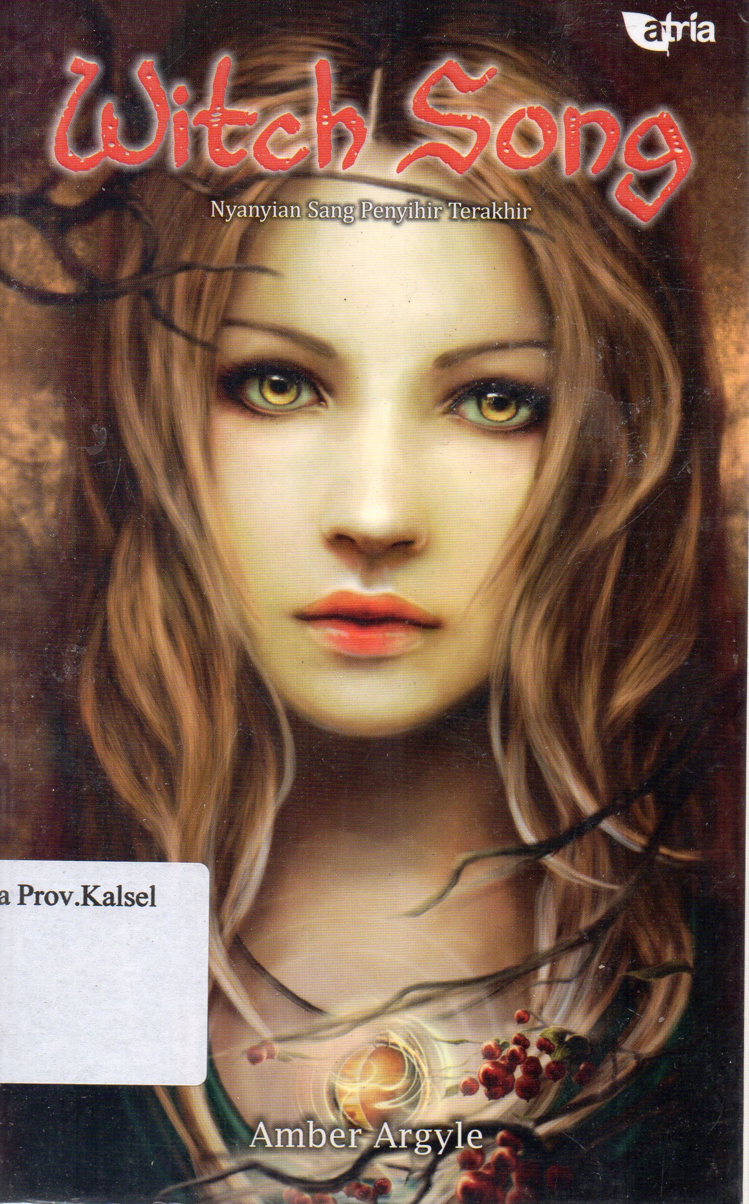 Cover Witch Song : Nyanyian Sang Penyihir Terakhir / Amber Argyle ; penerjemah, Antie Nugrahani ; penyunting, Ida Wajdi.