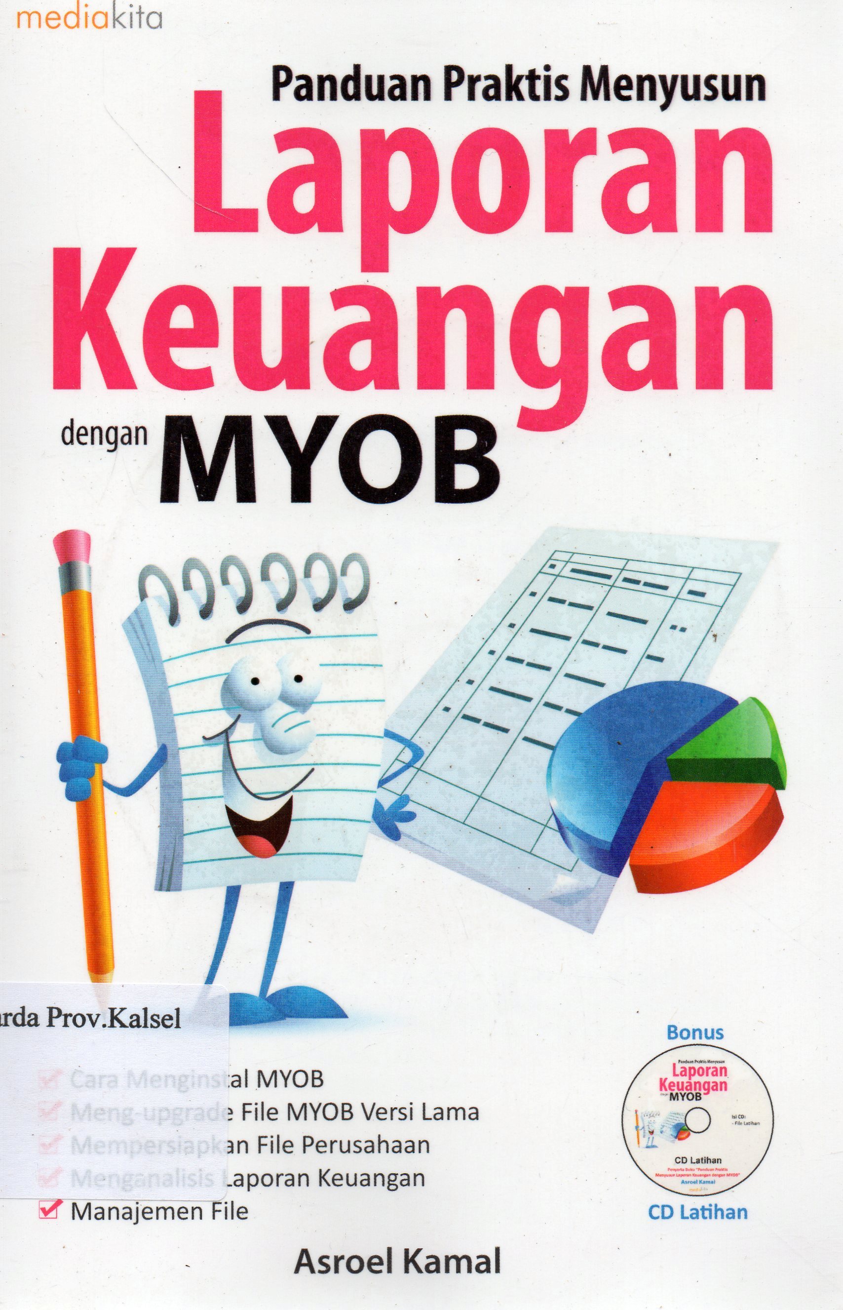 Cover Panduan praktis menyusun laporan keuangan dengan MYOB : Contoh kasus pada perusahaan jasa / Asroel Kamal ; penyunting, Irwan Rouf.
