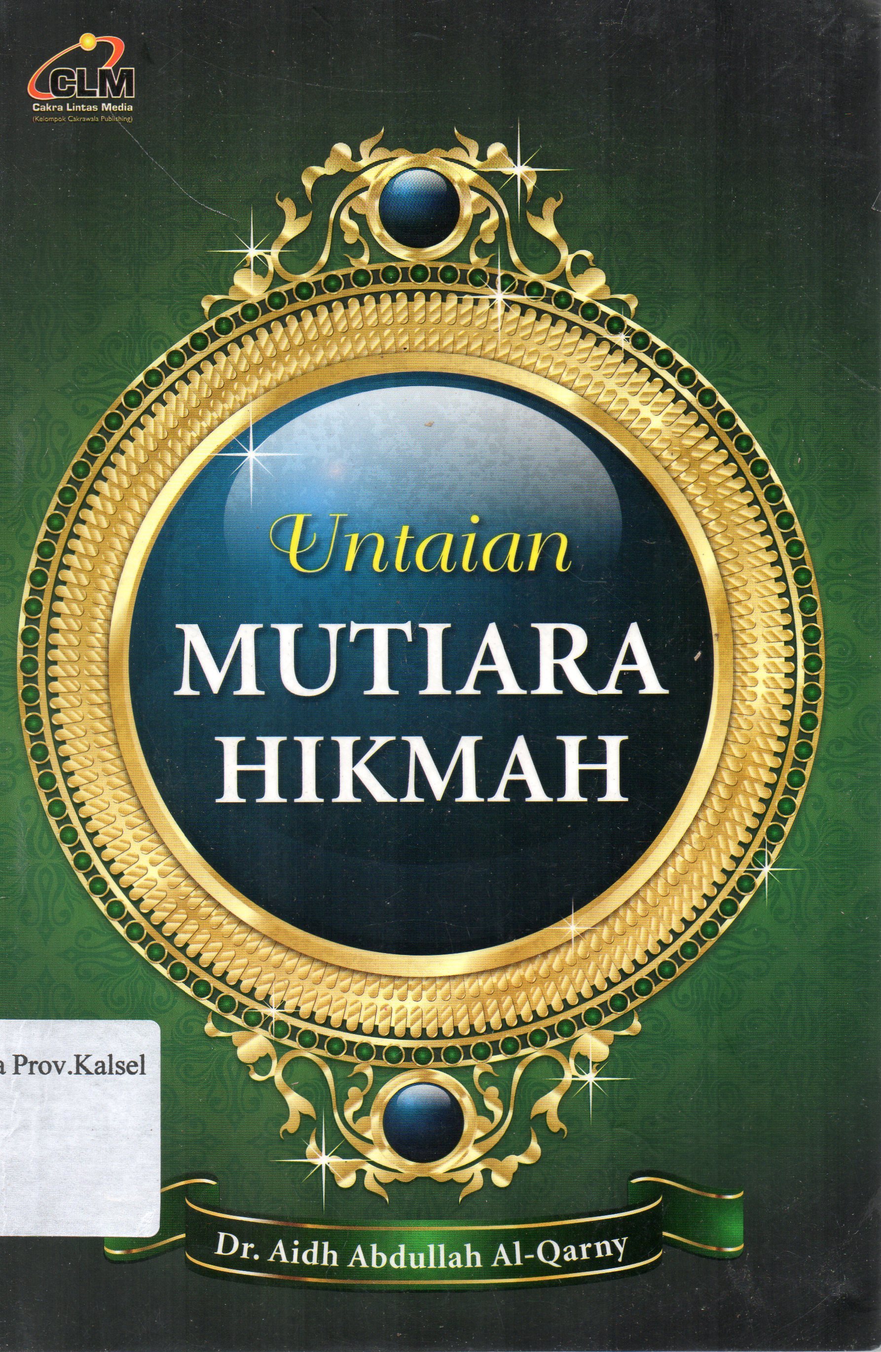 Cover Untaian Mutiara Hikmah / Aidh Abdullah Al-Qarny ; penerjemah, Abdurrahim Ahmad ; penyunting, Masrukhin, Moch. Nanang.