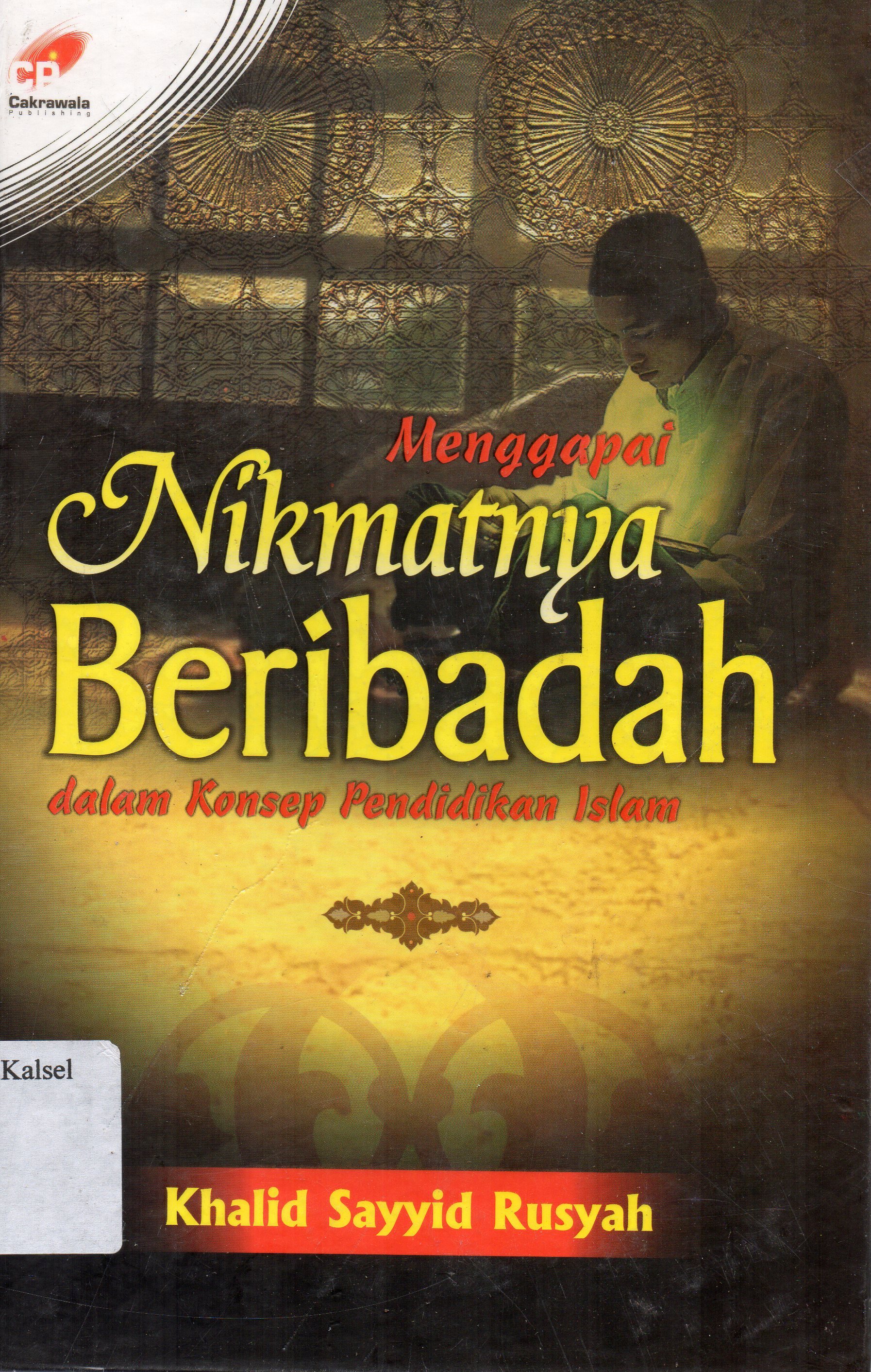Cover Menggapai nikmatnya beribadah dalam knsep pendidikan Islam / Mustafa Murad ; penerjemah, Abdurrahim.