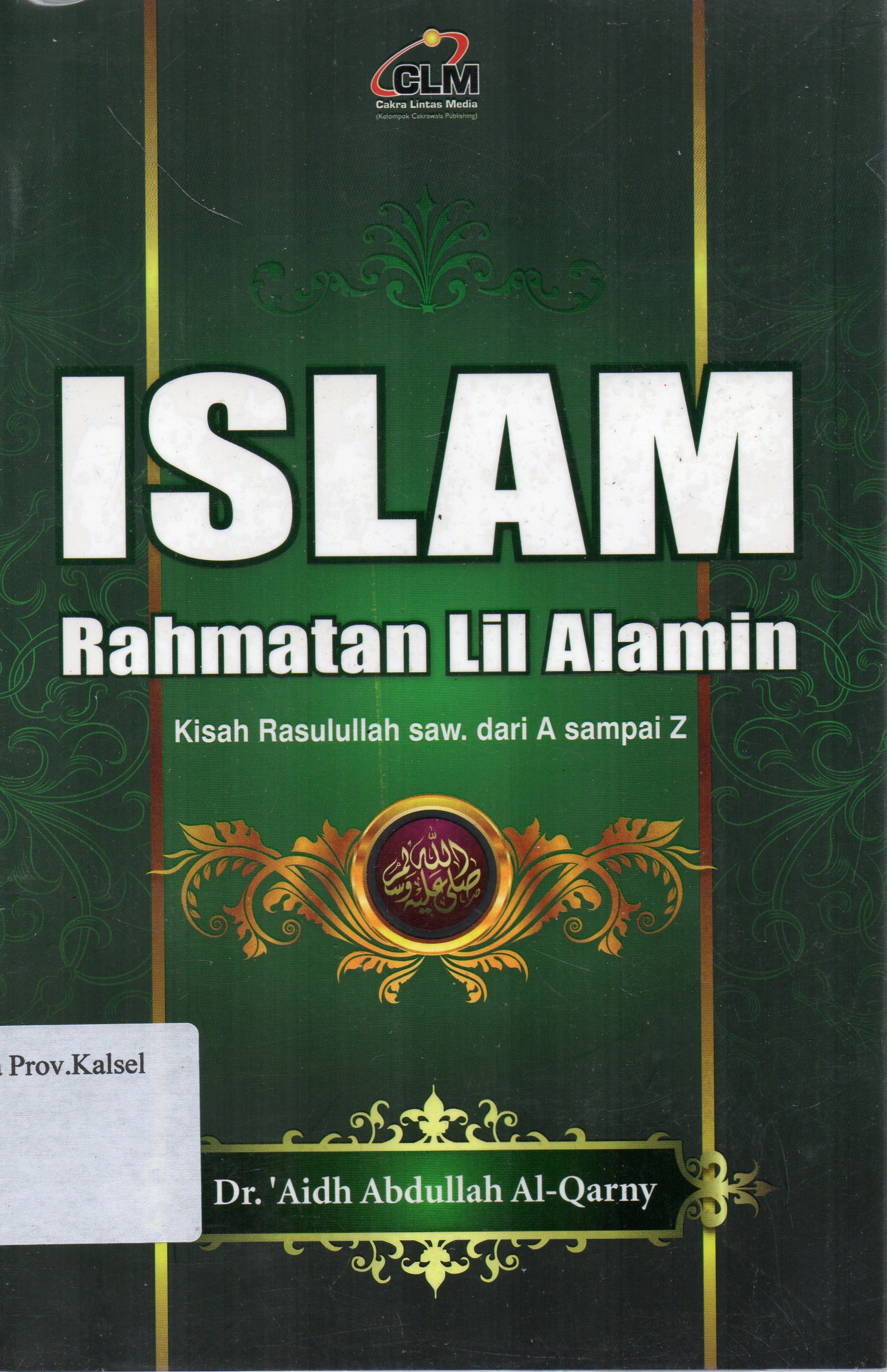 Cover Islam Rahmatan Lil Alamin : Kisah Rasulullah SAW sari A sampai Z / Aidh Abdullah Al-Qarni ; penerjemah, Abdurrahim.
