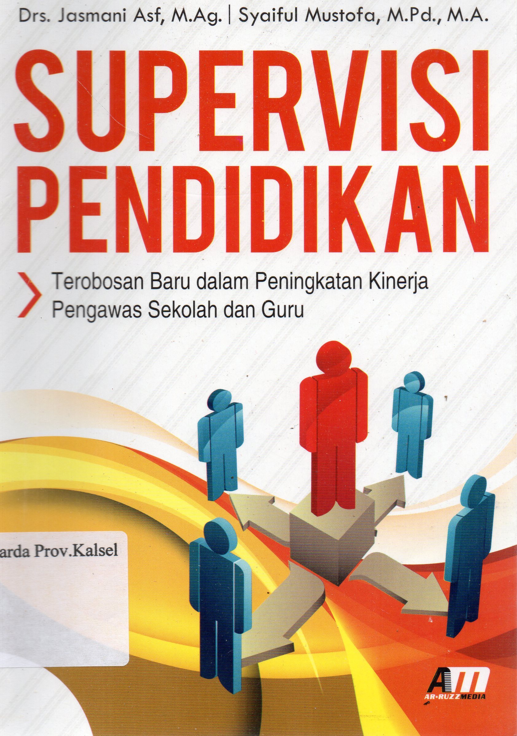 Cover Supervisi pendidikan : Terobosan baru dalam peningkatan kinerja pengawas sekolah dan guru / Jasmani, Syaiful Mustofa ; editor, Rose Kusumaning Ratri.