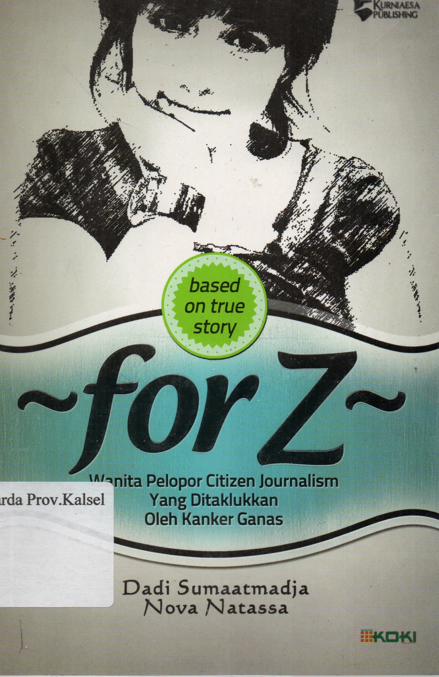 Cover For Z : Wanita pelopor Citizen journalism yang ditaklukan oleh kanker ganas / Dadi Sumaatmadja, Nova Natassa ; penyunting, Nita Taufik.