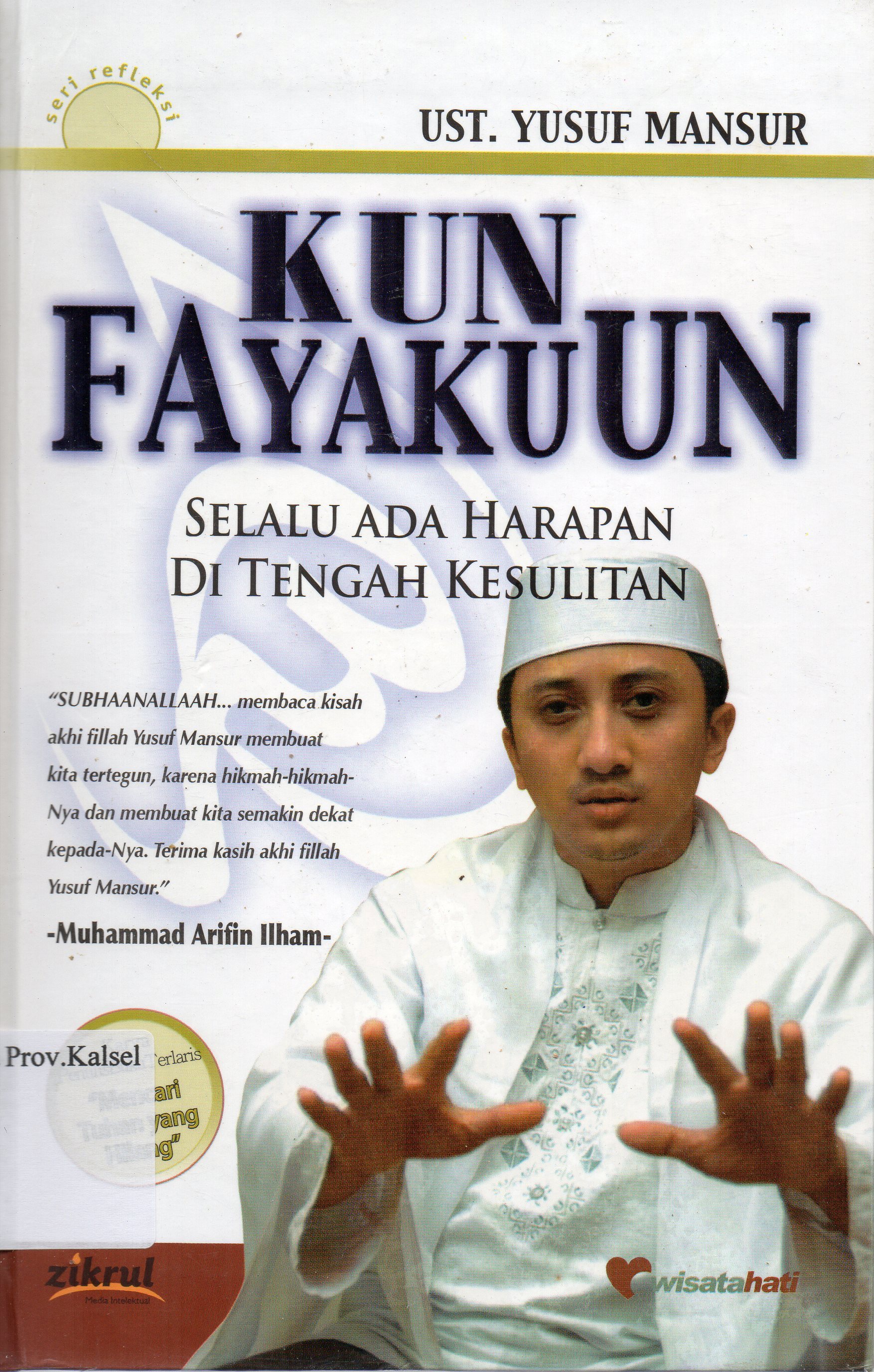 Cover Kun Fayakun : Selalu ada harapan ditengah kesulitan / Ust. Yusuf Mansur ; editor, Luthfi Yansyah El-Sanusy.