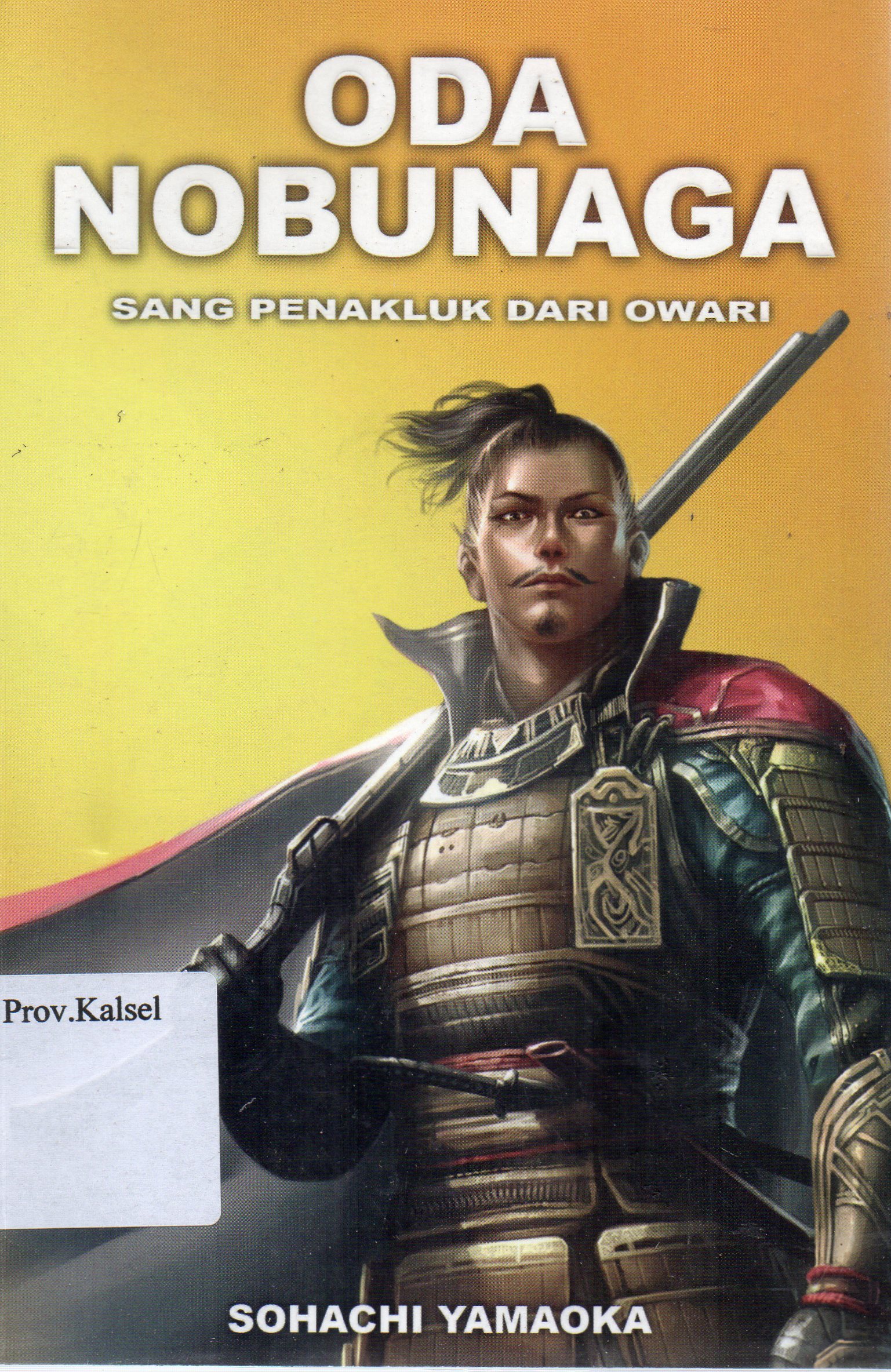 Cover Oda Nobunaga : Sang Penakluk dari Owari (Buku 2) / Sohachi Yamaoka ; Koordinator penerjemah, Mikihiro Moriyama ; penerjemah, Ribeka Ota.