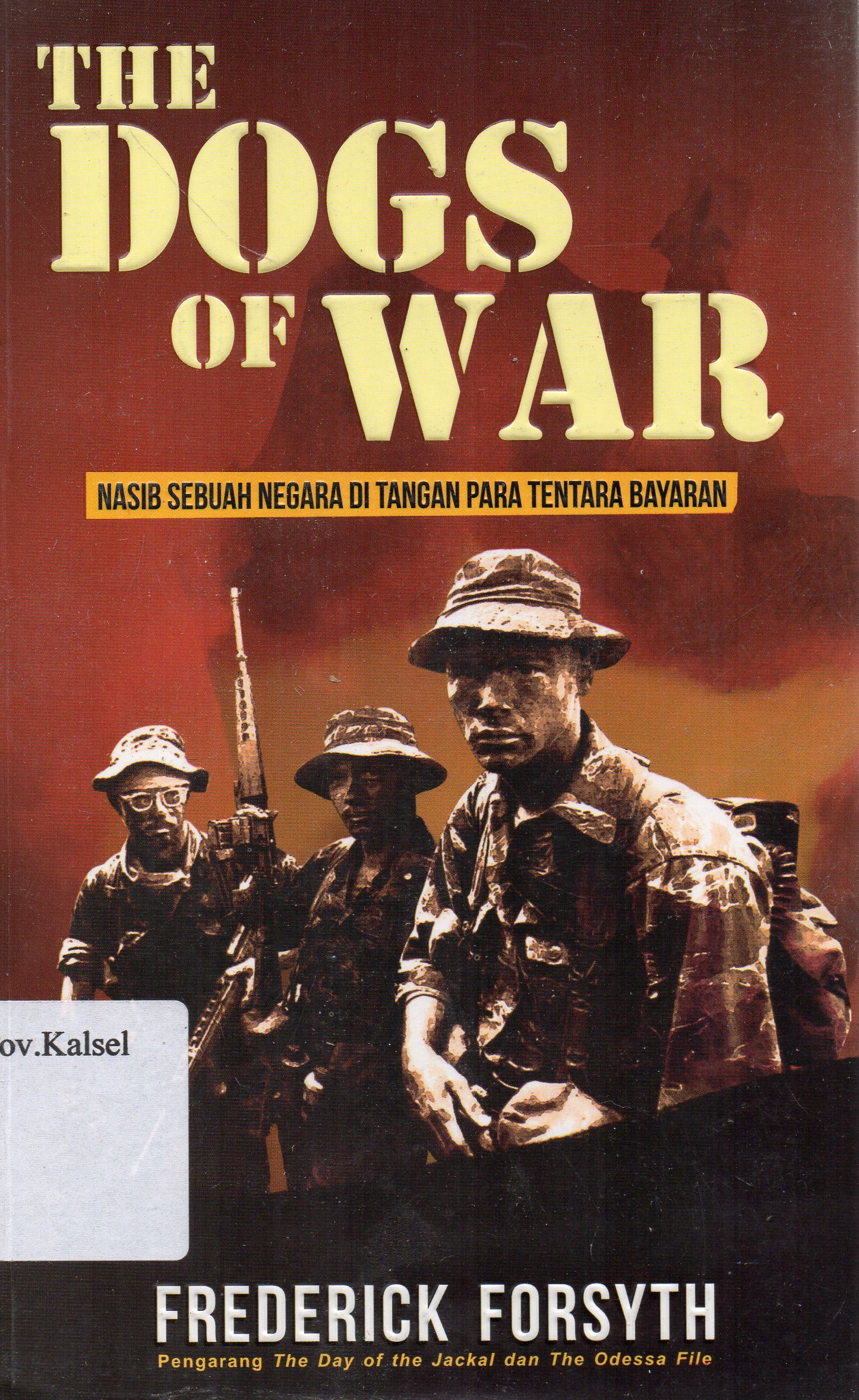 Cover The dogs of war : Nasib sebuah negara di tangan para tentara bayaran / Frederick Forsyth ; penerjemah, Kristina Sundari ; penyunting, M. Sidik Nugraha.