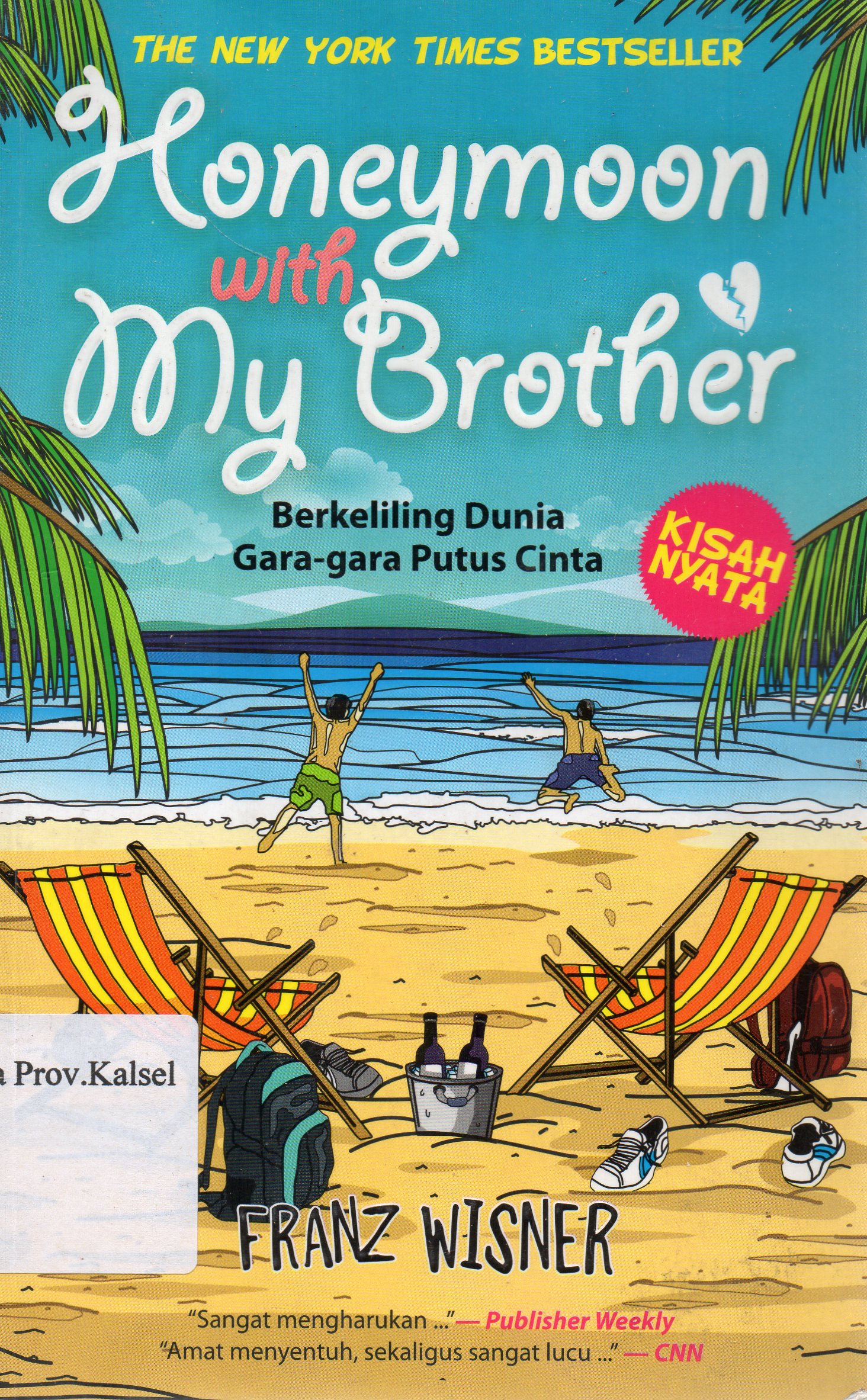 Cover Honeymoon with my brother : Berkeliling dunia gara-gara putus cinta / Franz Wisner ; penerjemah, Berliani M. Nugrahani.