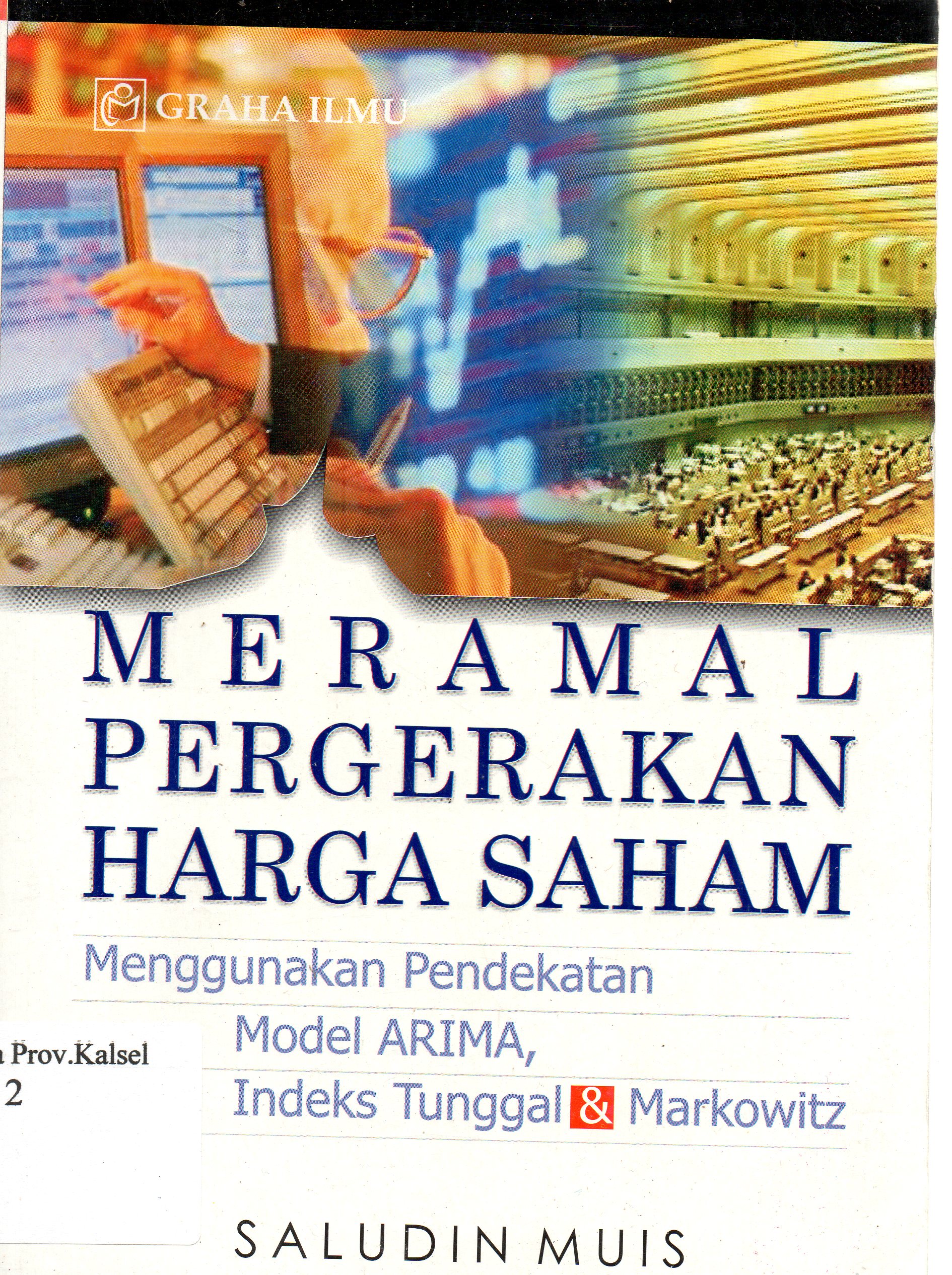 Cover Meramal pergerakan harga saham : Menggunakan pendekatan model Arima, Indeks tunggal dan markowitz / Saludin Muis.
