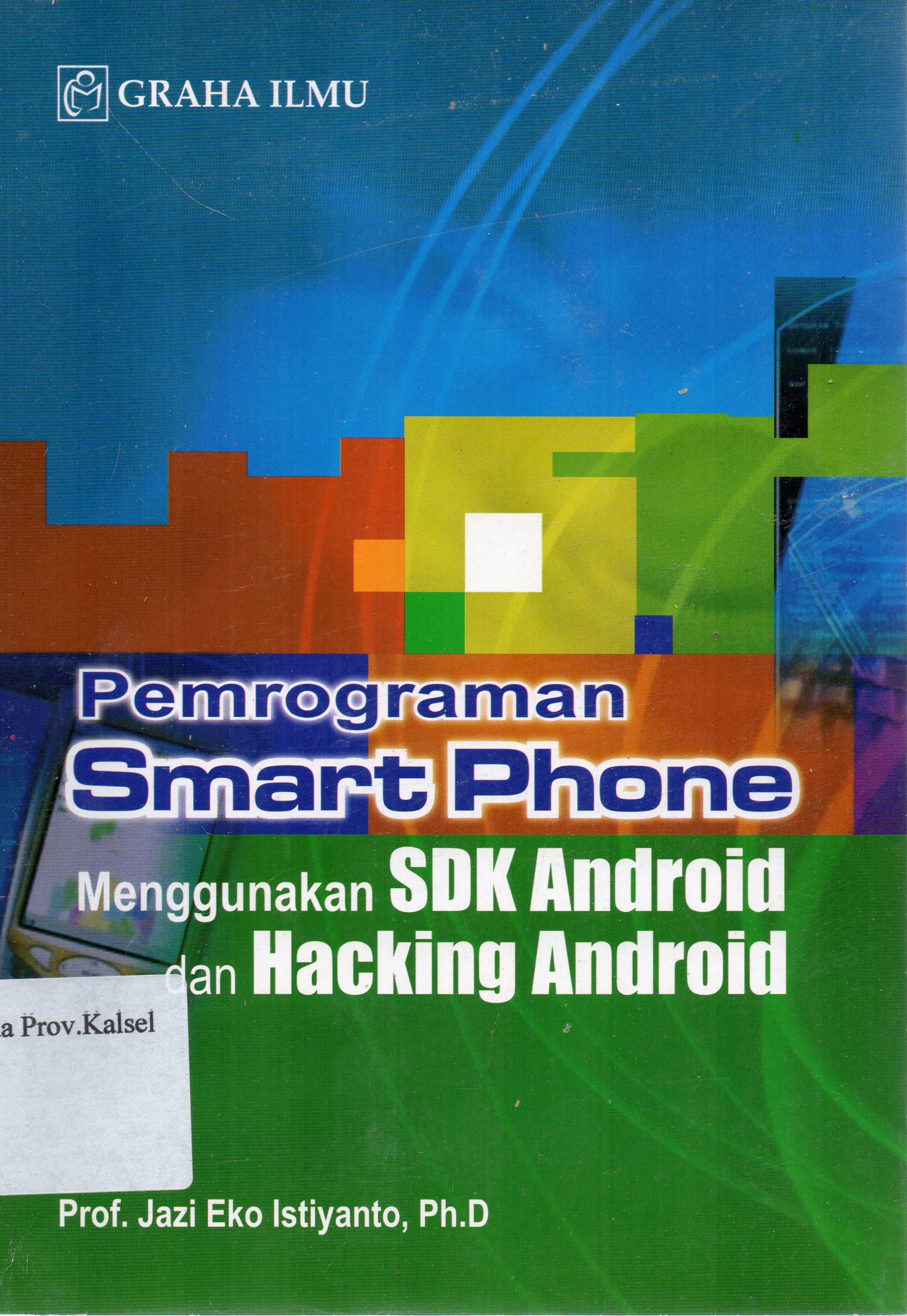 Cover Pemprograman smart phone menggunakan SDK Android dan Hacking Android / Jazi Eko Istiyanto.