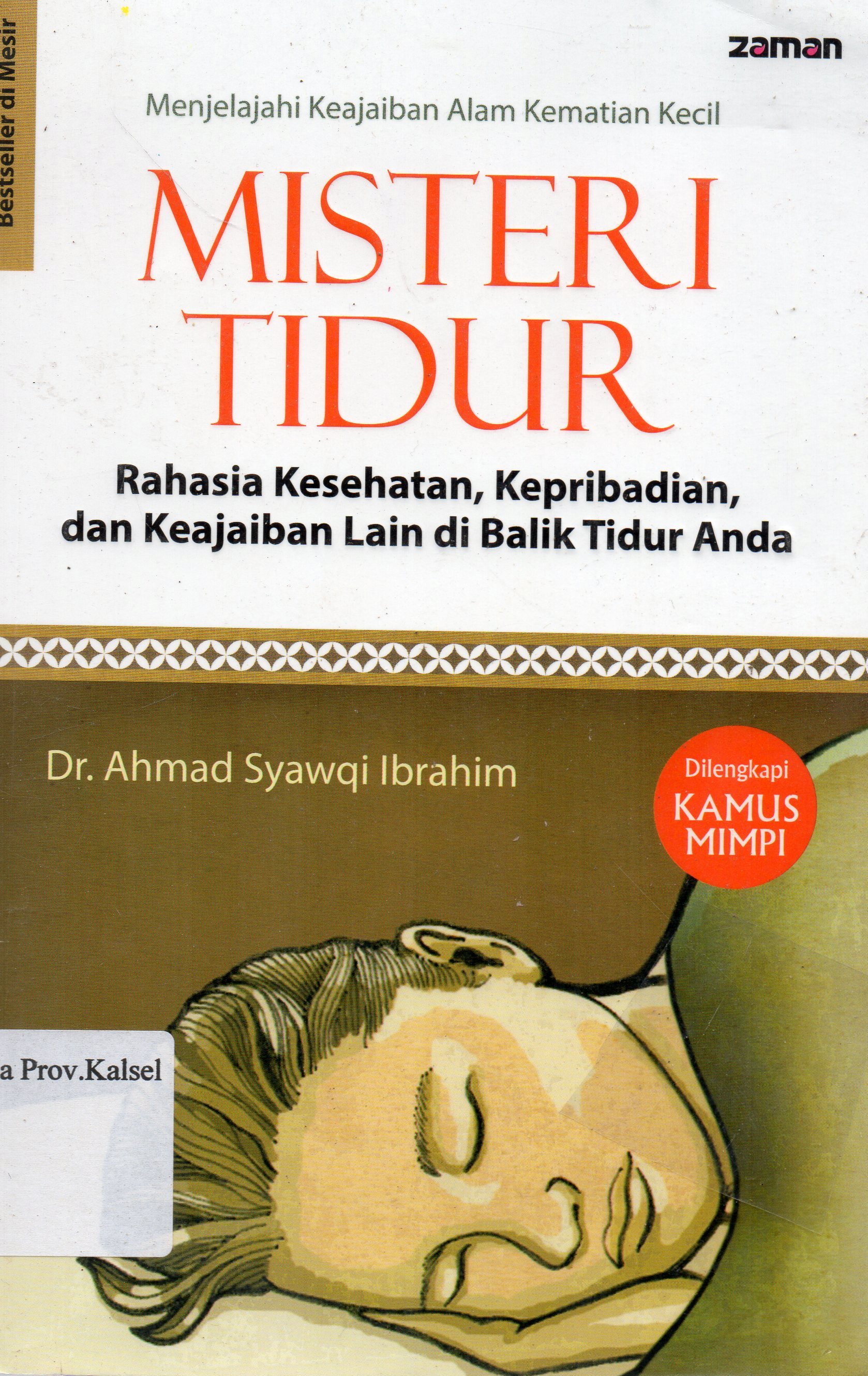 Cover Misteri Tidur : Rahasia kesehatan, kepribadian, dan keajaiban lain di balik tidur anda / Ahmad Syawqi Ibrahim ; penerjemah, Syamsu A. Rizal, Luqman Juanidi ; penyunting, Khalifurrahman Fath, Navis Rahman.