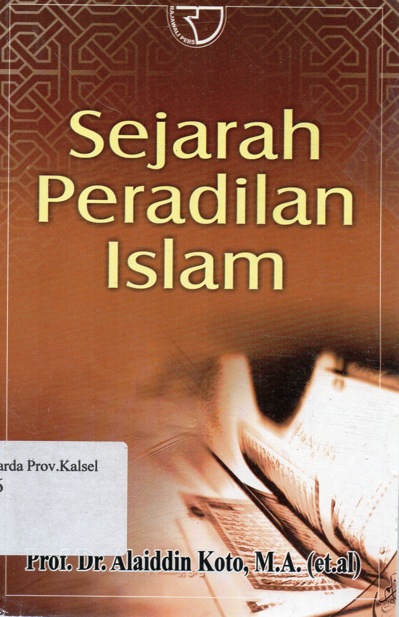 Cover Sejarah Peradilan Islam / Alaiddin Koto, Muhammad Husin ... [et.al.].