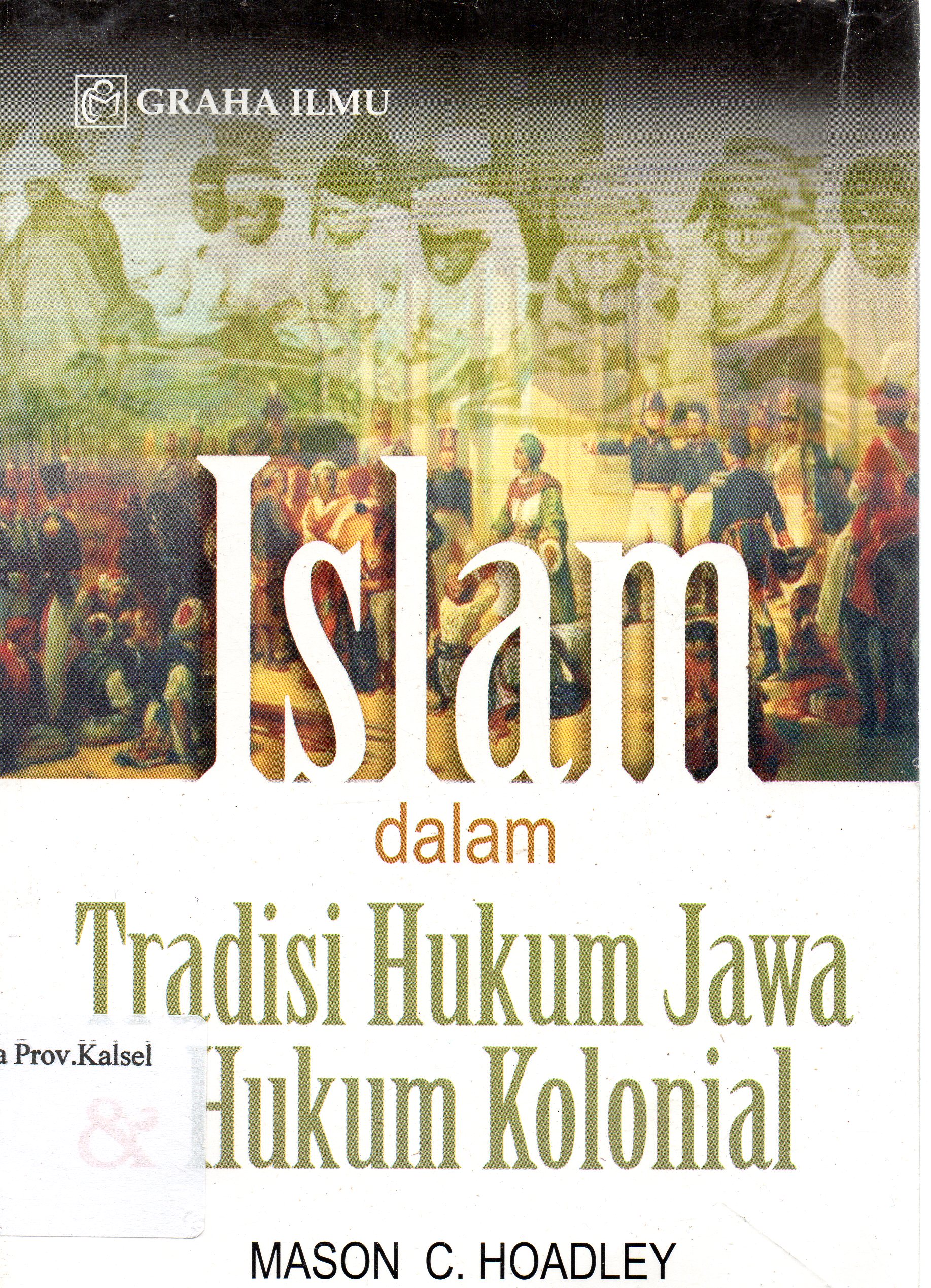 Cover Islam dalam Tradisi Hukum Jawa dan Hukum Kolonial / Mason C. Hoadley ; editor, Jamil Gunawan.