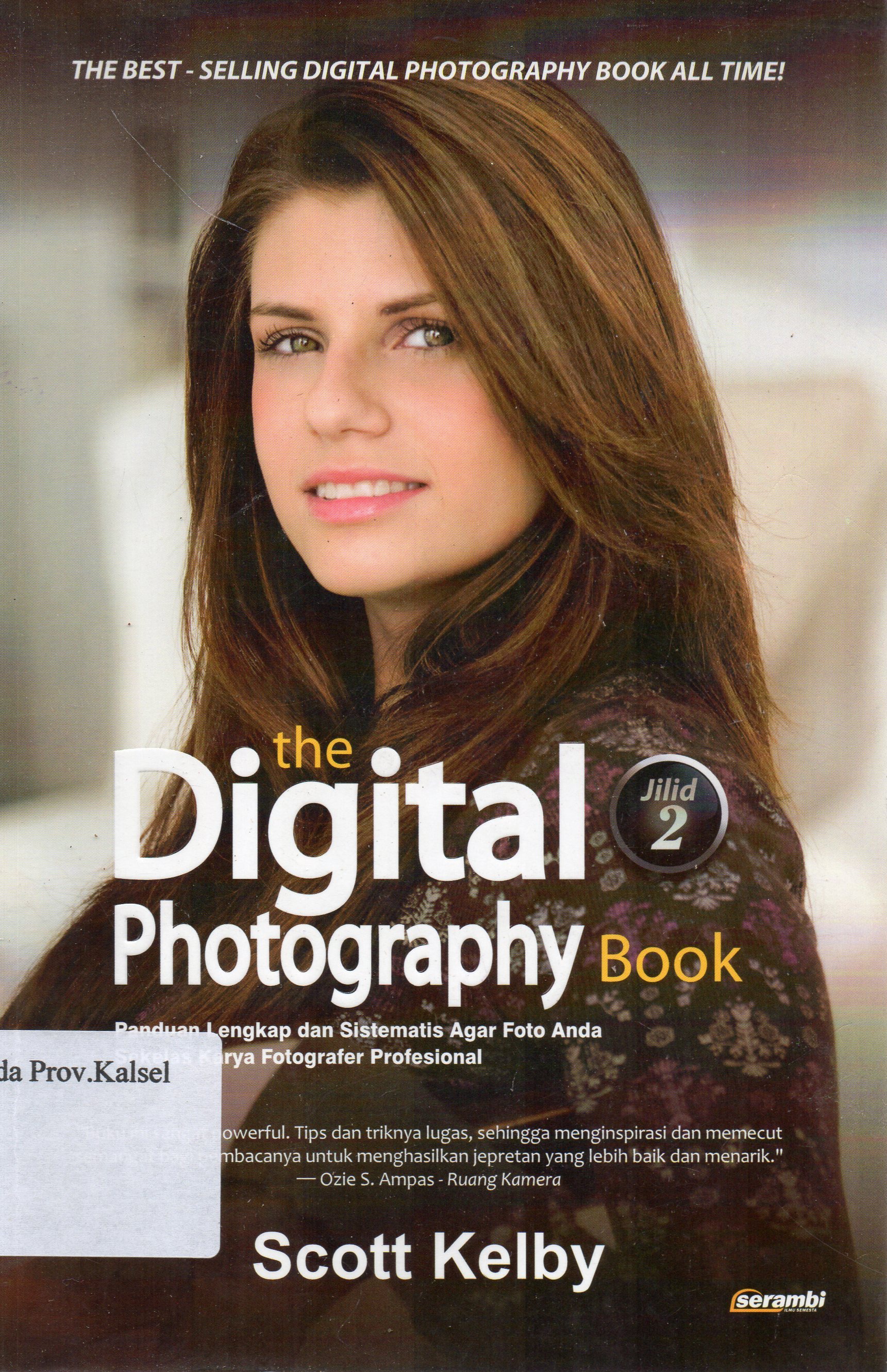 Cover The Digital Photography Book Jilid 2 : Panduan Lengkap dan Sistematis Agar Foto Anda Sekelas Karya Fotografer Profesional / Scott Kelby ; penerjemah, Sri Noor Verawaty ; penyunting, Hasman Ado.