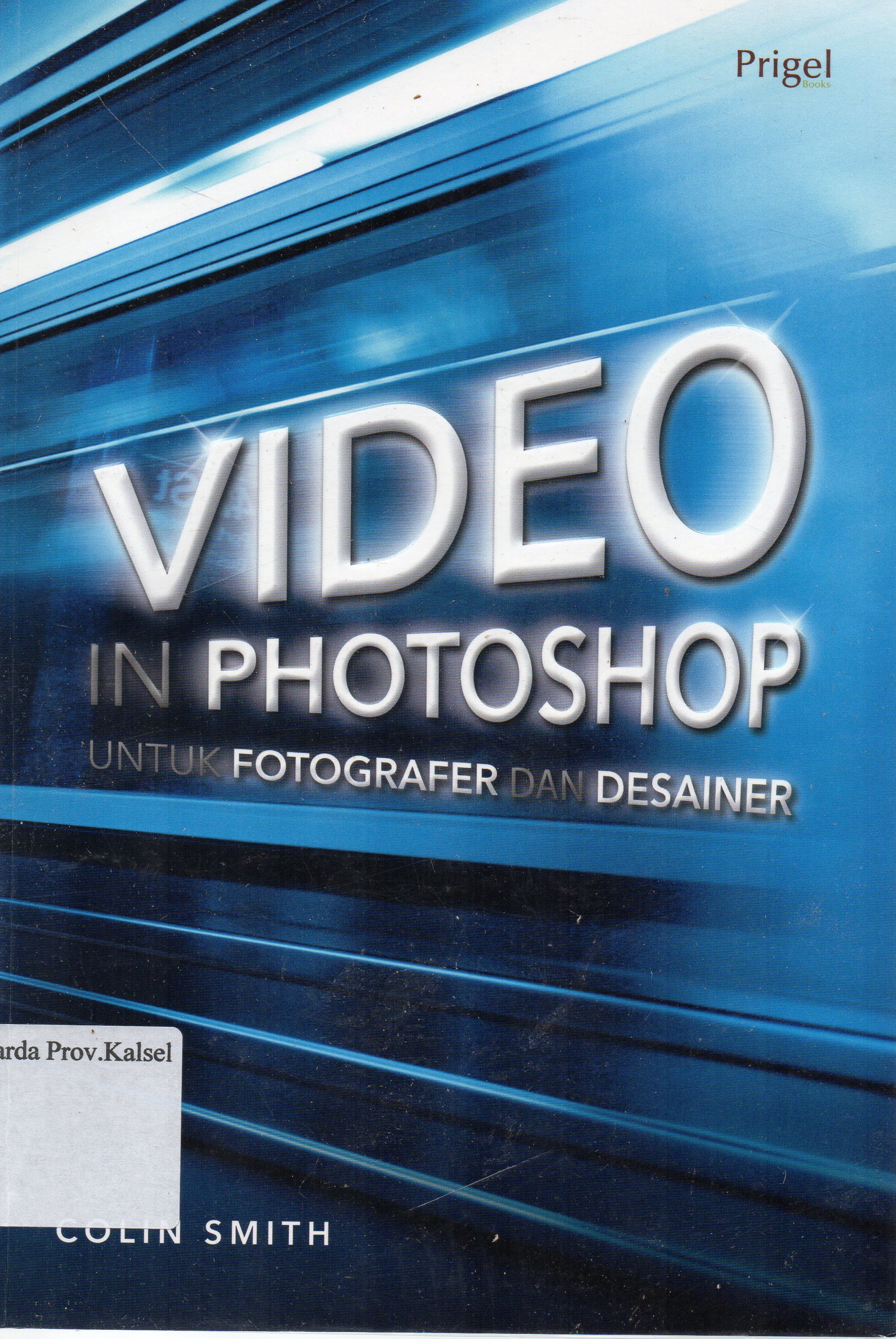 Cover Video in photoshop untuk forografer dan desainer/ Colin Smith ; penerjemah, Sri Noor Verawaty ; penyunting, Mimi Jamilah.