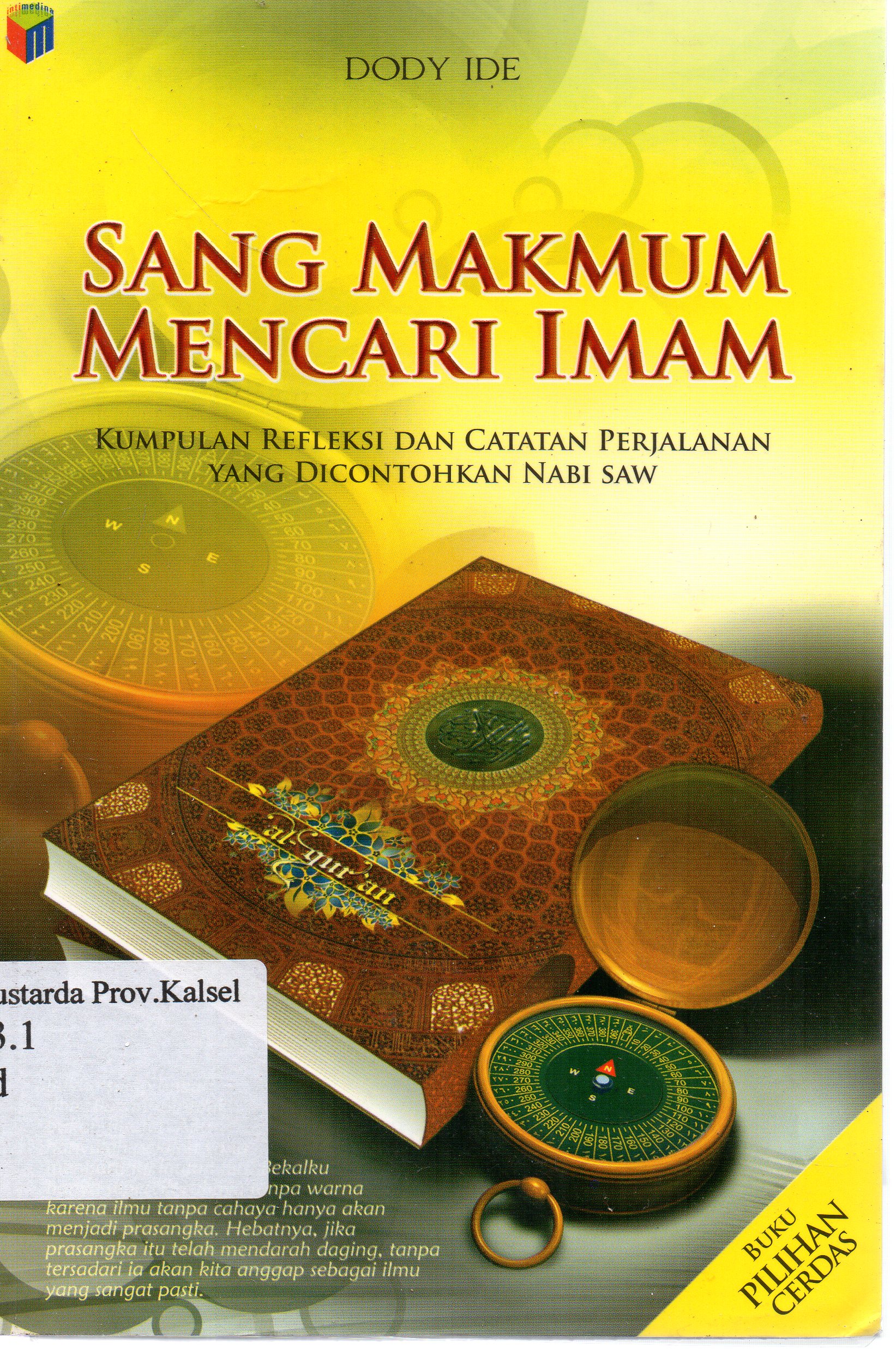 Cover Sang makmum mencari imam ( kumpulan refleksi dan catatan perjalanan yang dicontohkan Nabi SAW ) / Dody Ide ; editor, Fiedha L. Hasiem.