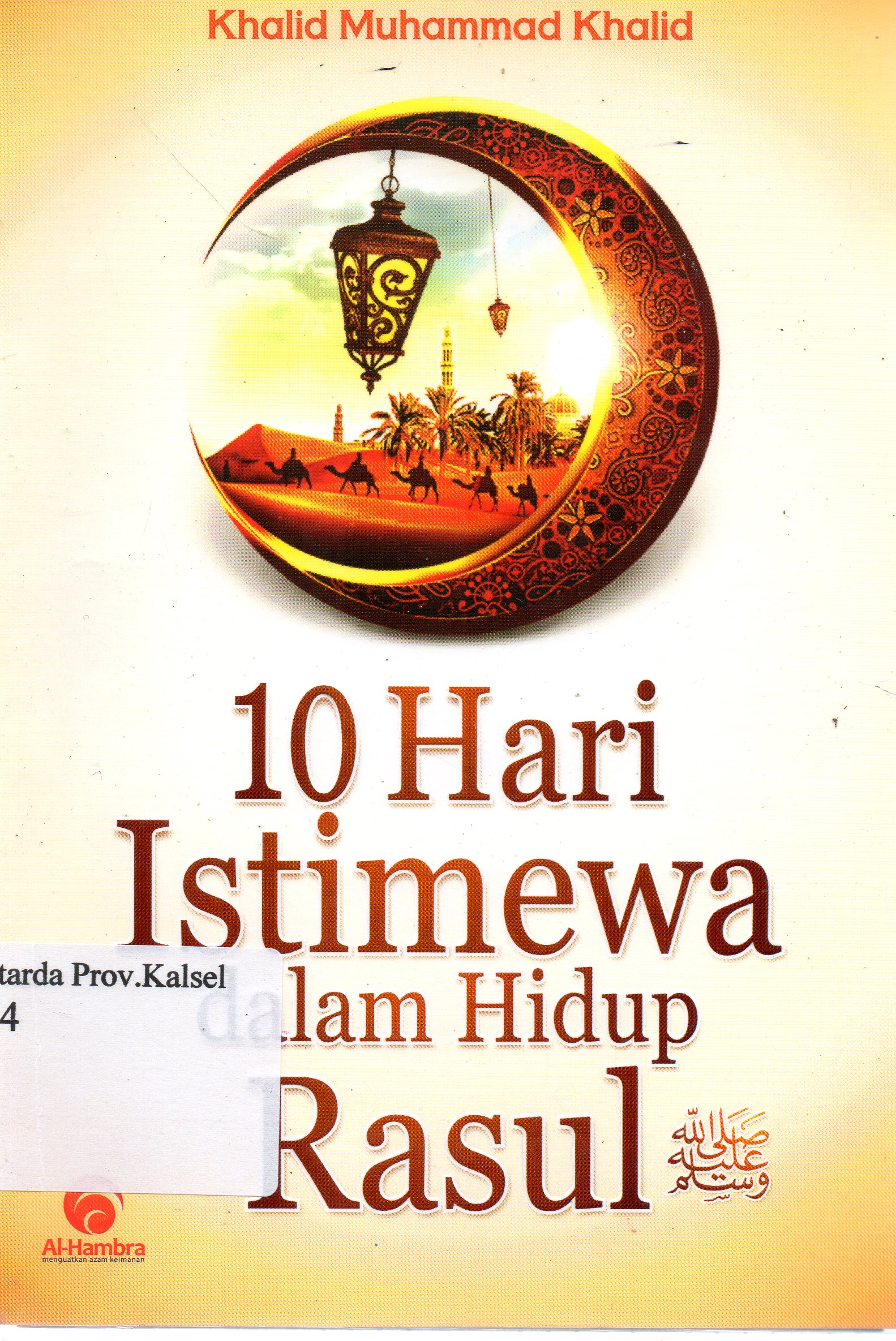 Cover 10 hari istimewa dalam hidup Rasul / Khalid Muhammad Khalid ; penerjemah, Junaidi.