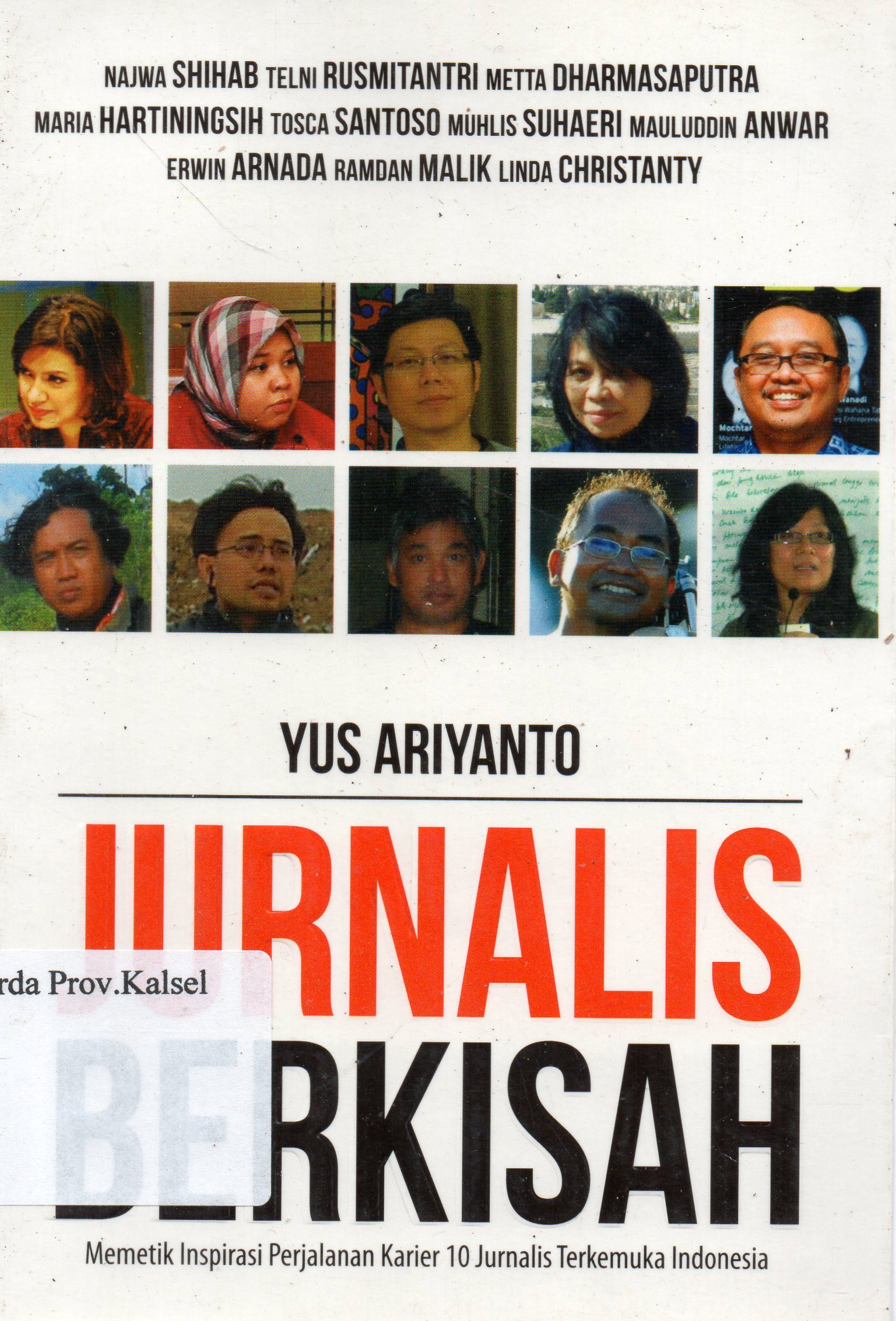 Cover Jurnalis berkisah : Memetik inspirasi perjalanan karier 10 jurnalis terkemuka Indonesia / Yus Ariyanto ; editor, Fachmy Casofa.
