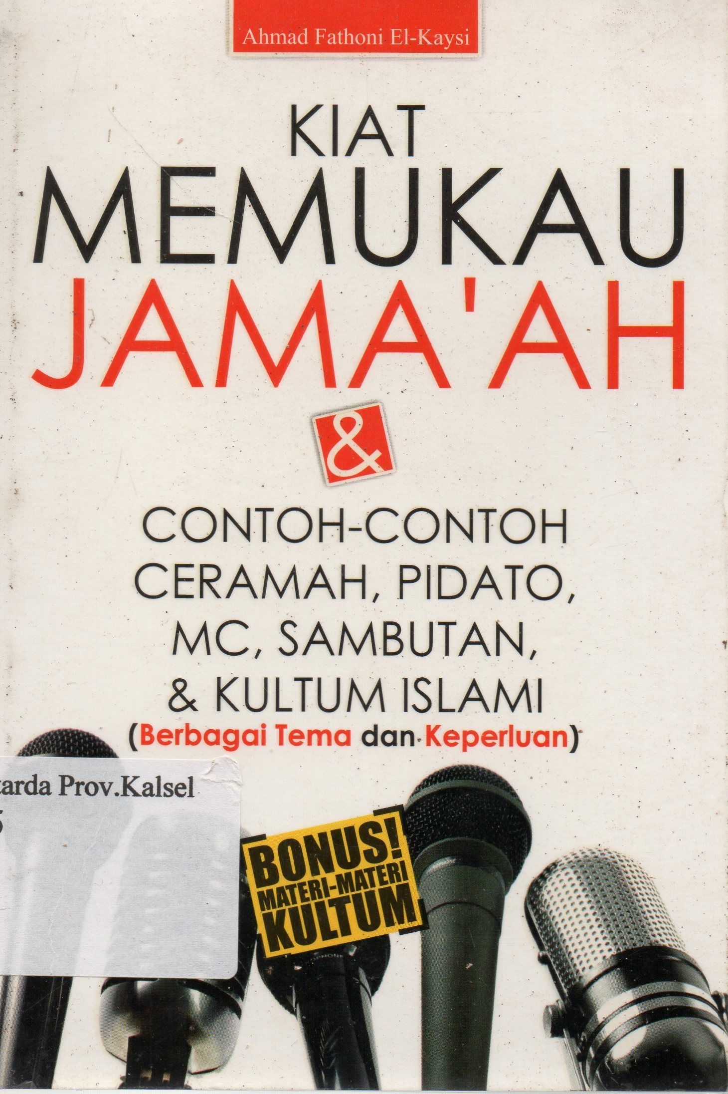 Cover Kiat memukau jama'ah dan contoh-contoh ceramah, pidato, MC, sambutan dan kultum islami (berbagai tema dan keperluan) / Ahmad Fathoni El-Kaysi.
