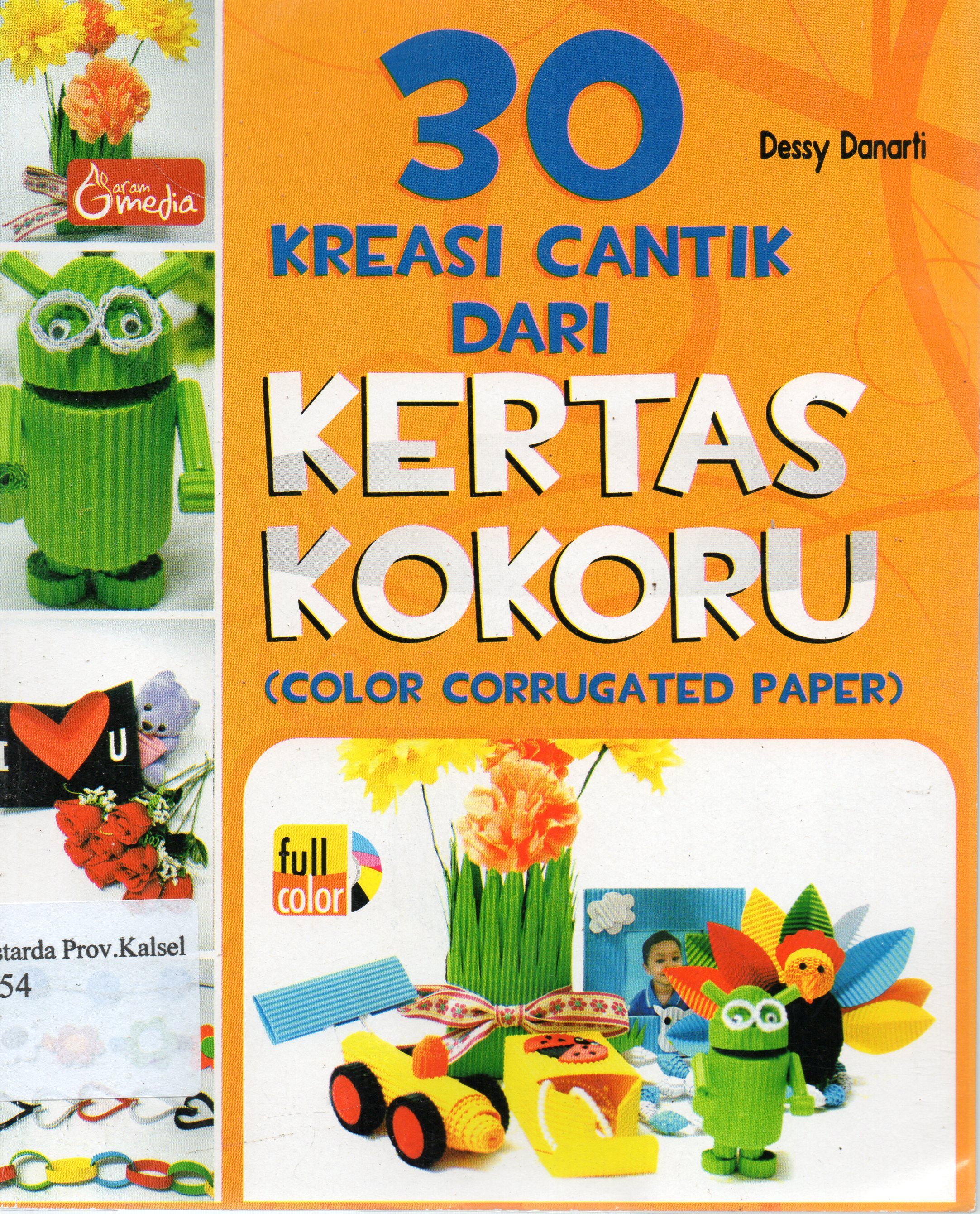 Cover 30 Kreasi cantik dari kertas kokoru (Color Corrogated Paper) / Dessy Danarty ; editor, Nina Kenyar.