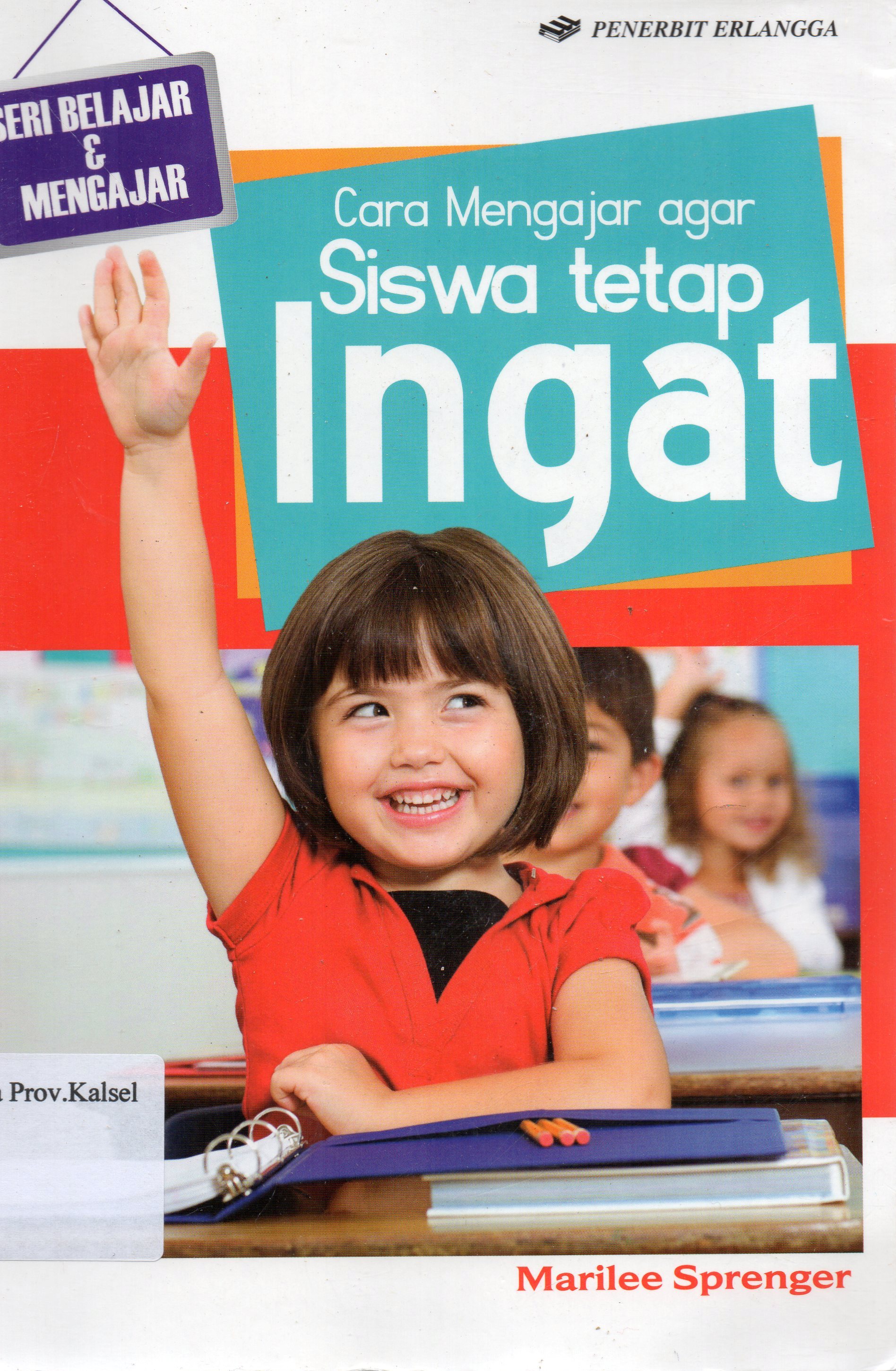 Cover Cara mengajar agar siswa tetap ingat / Marilee Sprenger ; alih bahasa, Ikke Suhartinah ; editor, Yayat Sri Hayati.