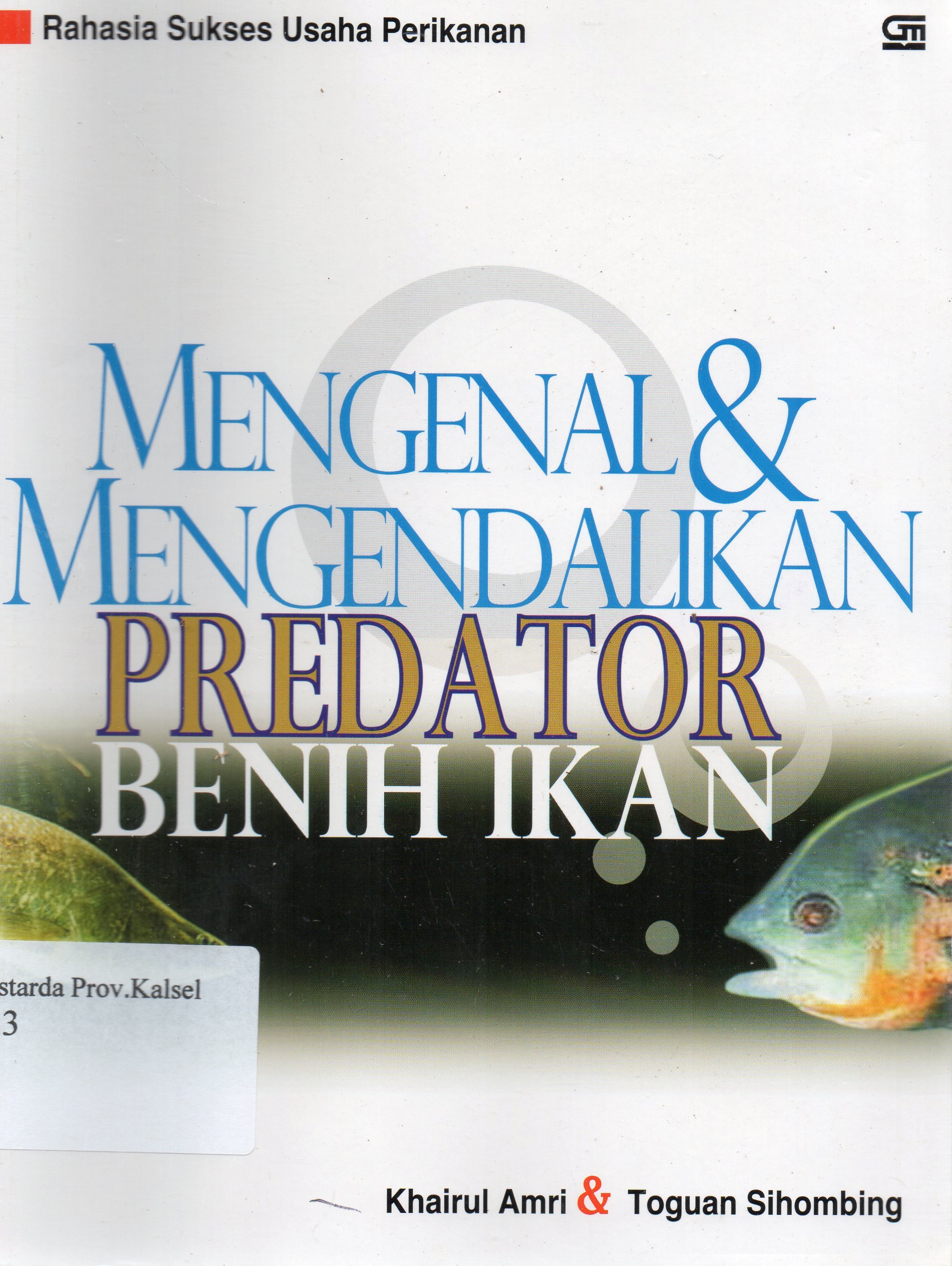 Cover Mengenal dan mengendalikan predator benih ikan / Khairul Amri, Toguan Sihombing.