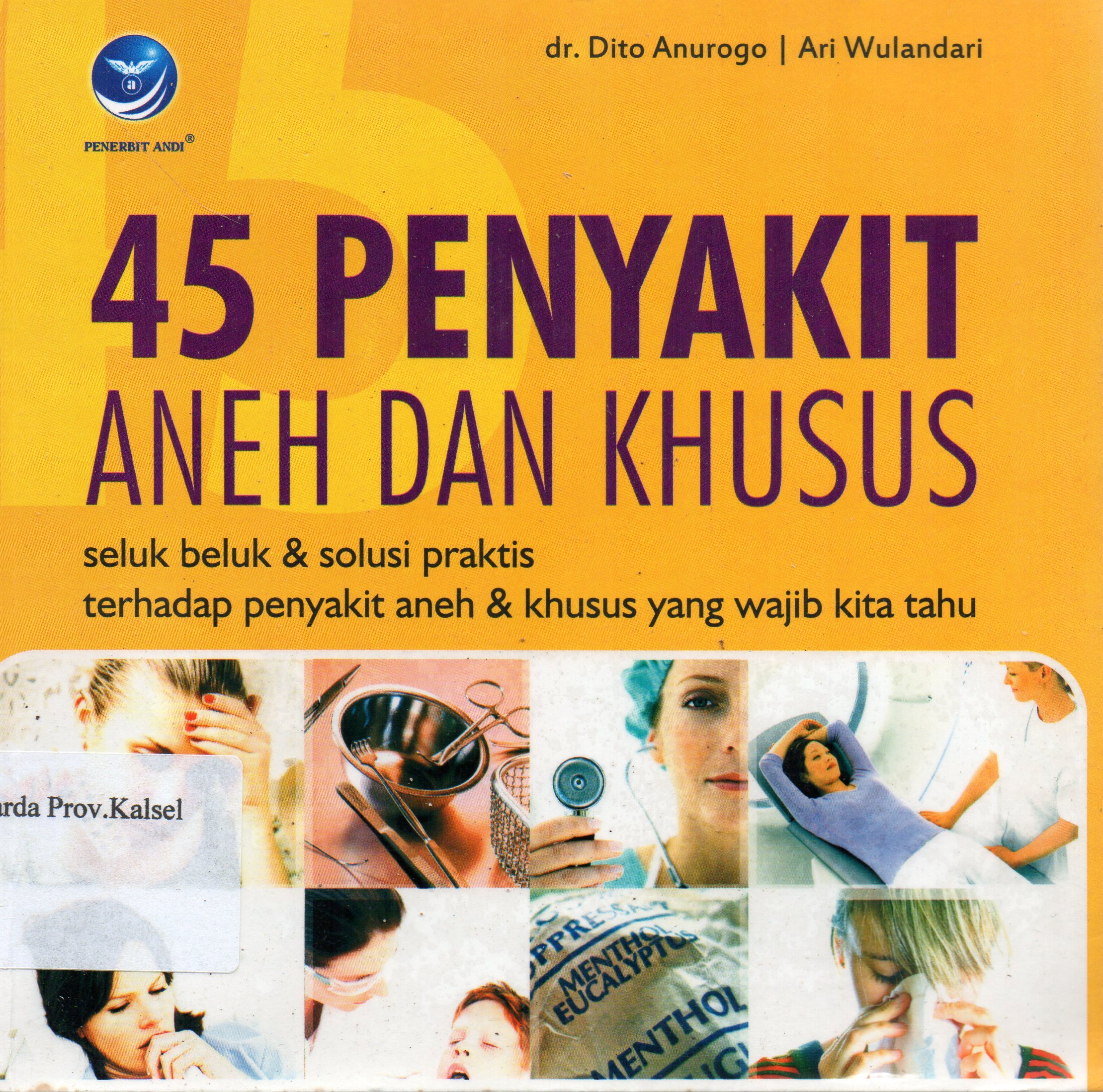Cover 45 penyakit aneh dan khusus : Selukbeluk dansolusi praktis terhadap penyakit aneh dan khusus wajib kita tahu / Dito Anurogo, Ari Wulandari ; editor, Th Ari Prabawati.