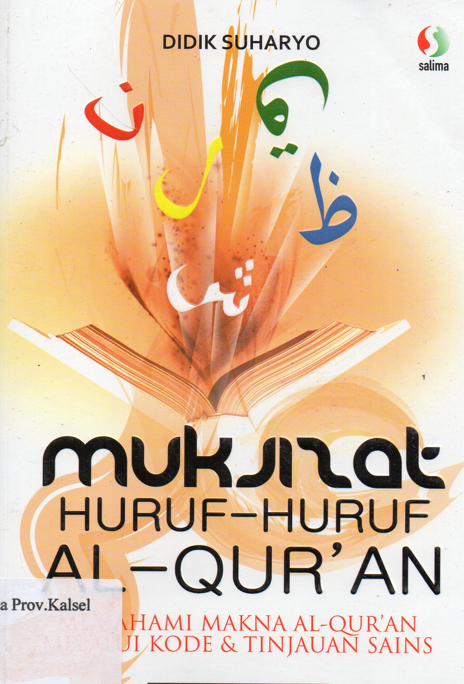 Cover Mukjizat Huruf-Huruf Al-Qur'an :  Memahami Makna Al-Qur'an Melalui Kode dan Tinjauan Sains / Didik Suharyo ; penyunting, Yusni Amru, Halim Ambiya.