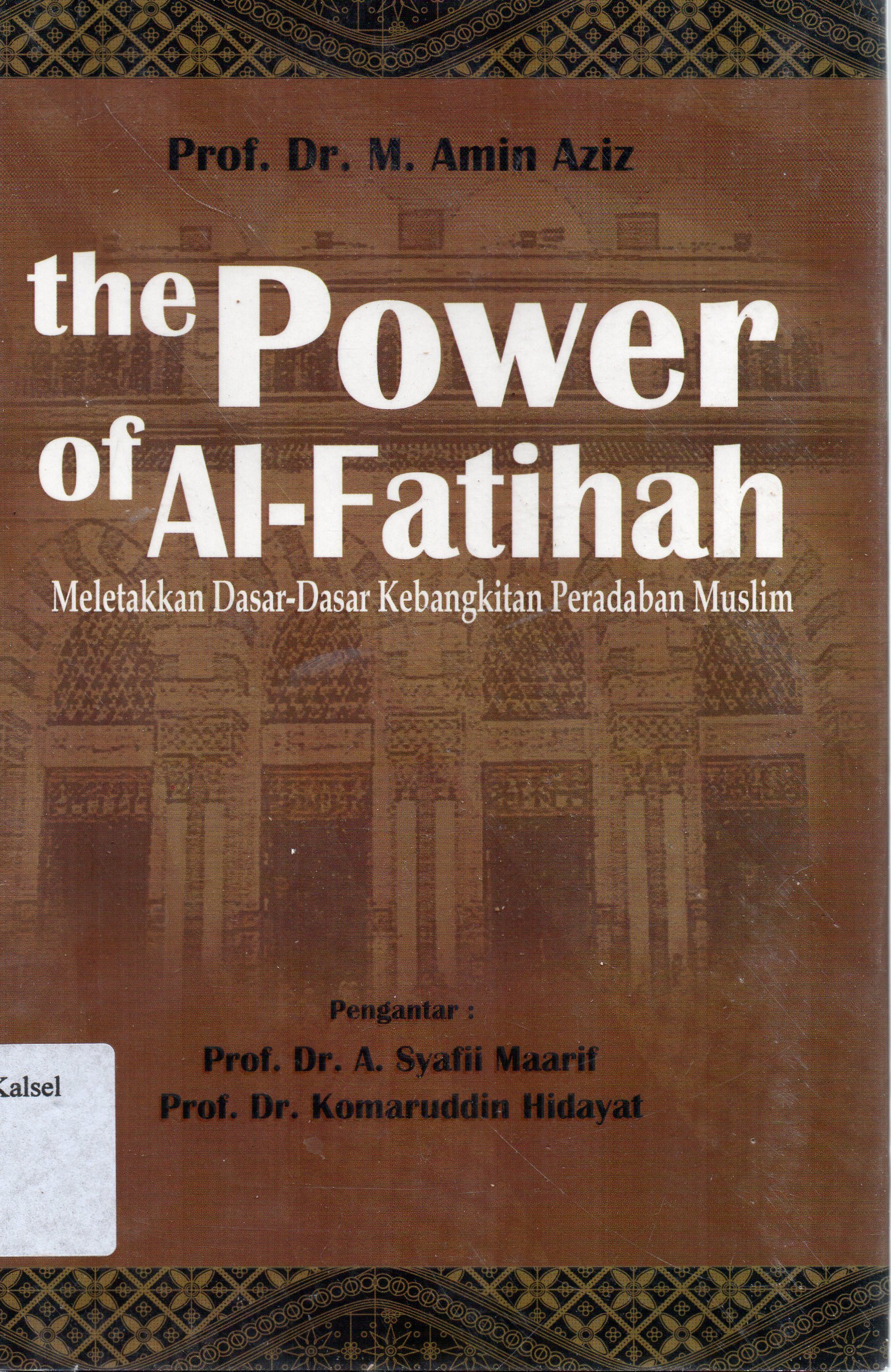 Cover The Power of Al-Fatihah : Meletakkan dasar-dasar kebangkitan peradaban muslim / M. Amin aziz ; editor, Ahmadie Thaha.