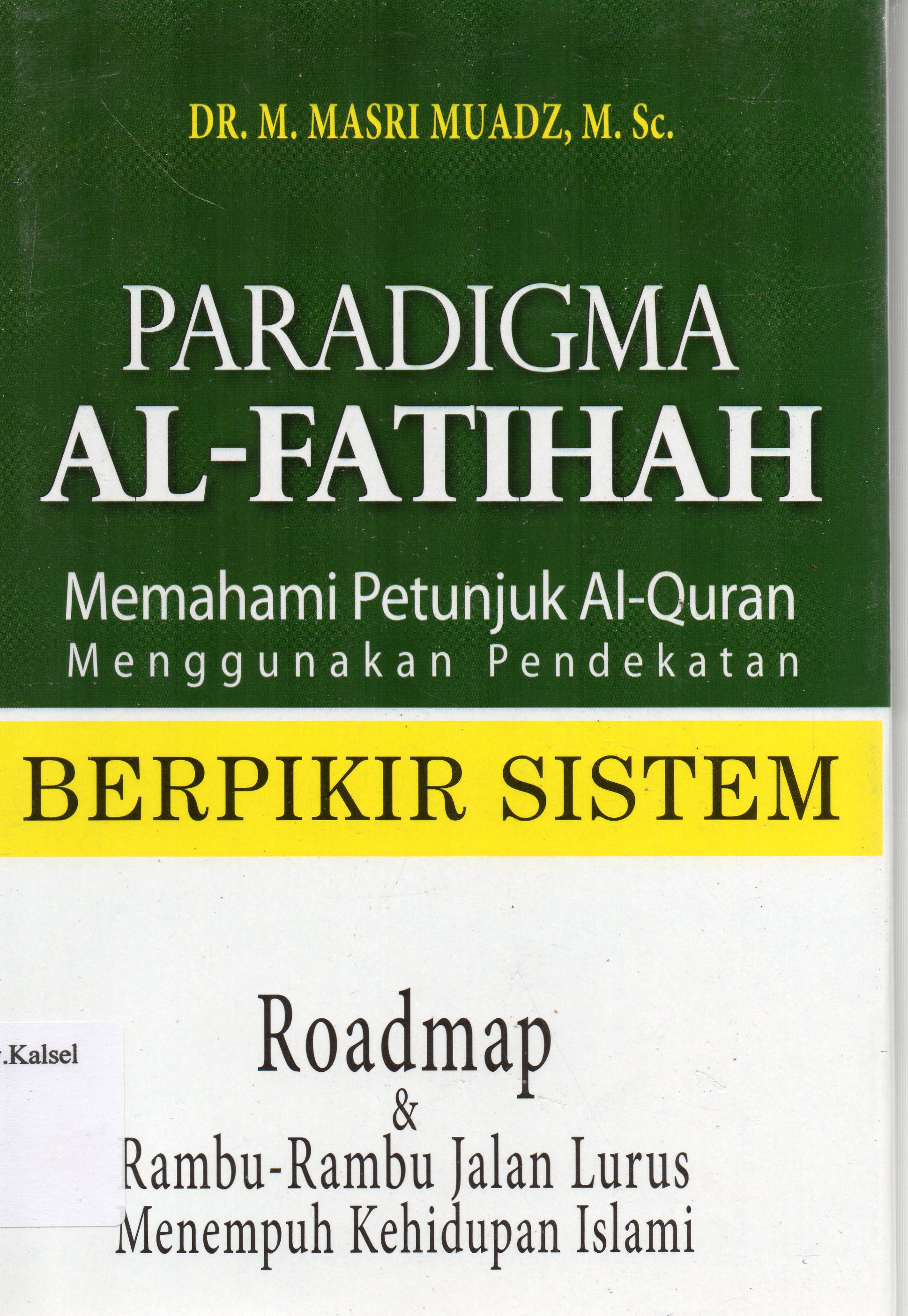 Cover Paradigma Al-Fatihah : Memahami petunjuk Al-Qur'an menggunakan pendekatan berpikir sistem / M. Masri Muadz ; editor, M. Firdaus.