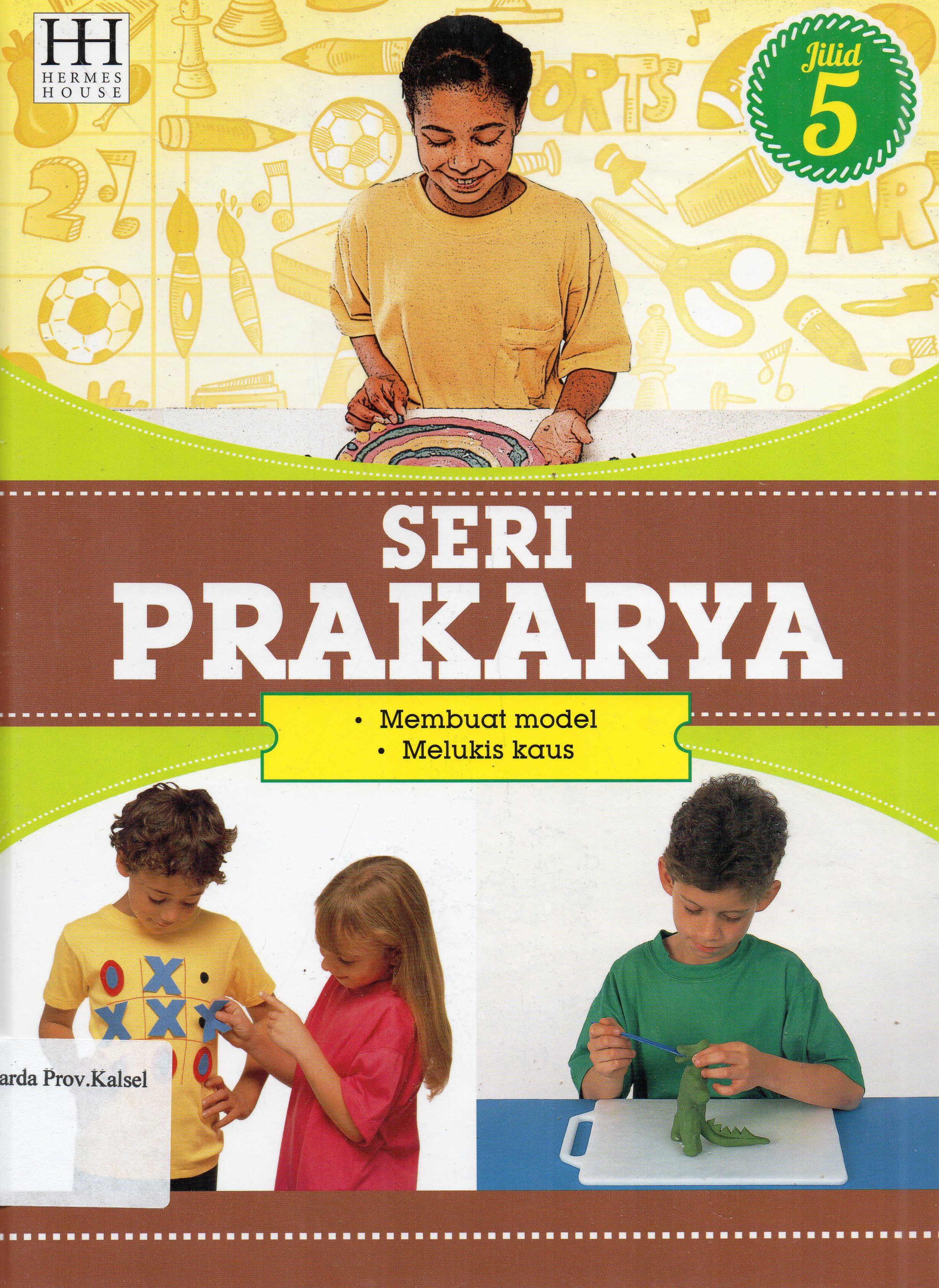 Cover Seri Prakarya Jilid 5 : Membuat model, Melukis kaus / penerjemah, Willyanto, Lily Turangan, Henny Susila ; editor, SR. Wijaya, M. Surianto.