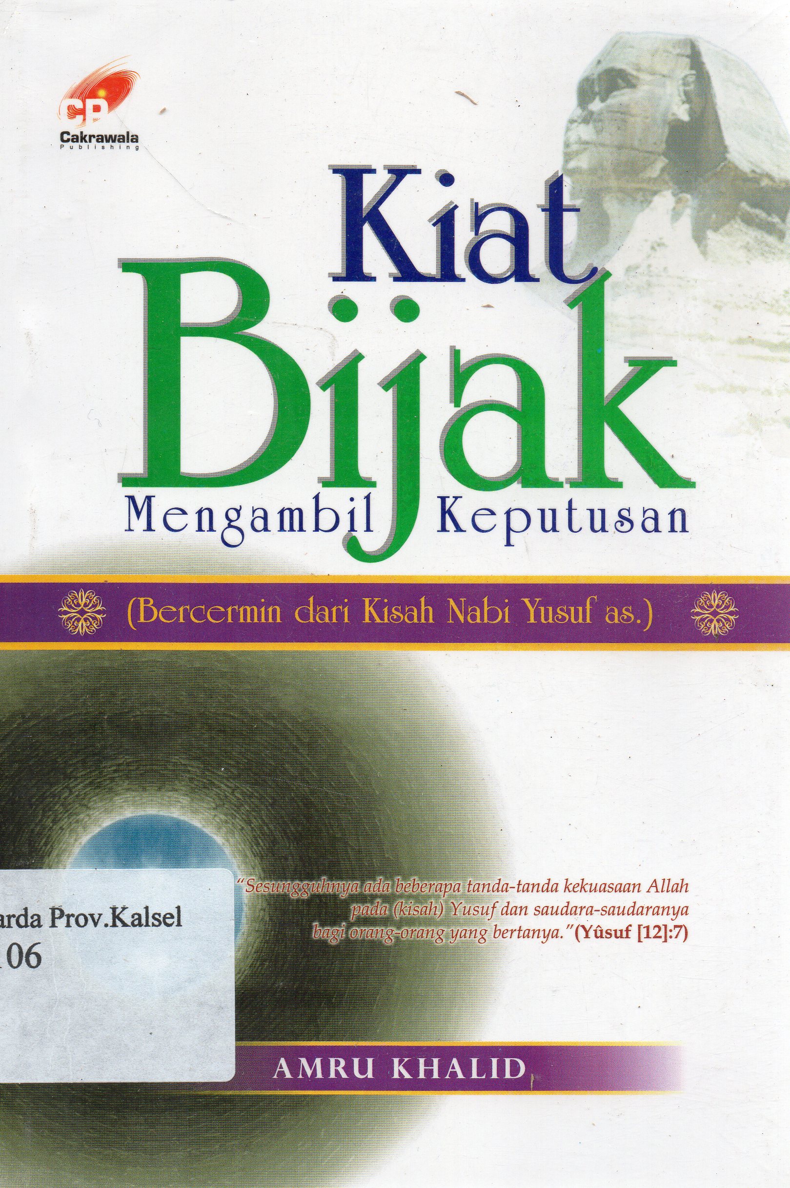 Cover Kiat bijak mengambil keputusan ( bercermin dari kisah Nabi Yusuf As ) / Amru Khalid ; penerjemah, Lukman Junaidi ; penyunting, Masrukhin.
