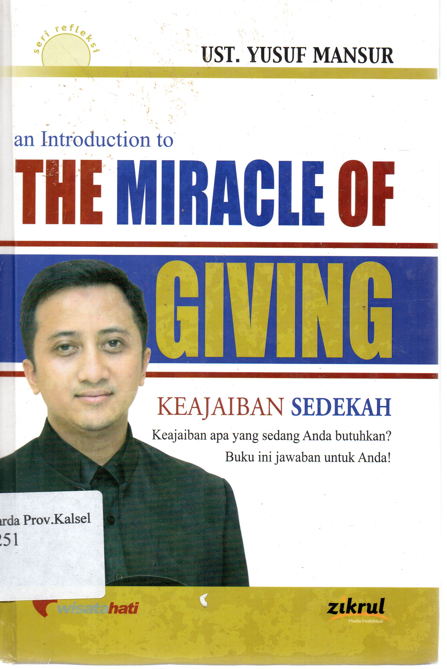 Cover The Miracle of giving : Pengantar keajaiban sedekah / Yusuf Mansur ; editor, Luthfi Yansyah El Sanusy.