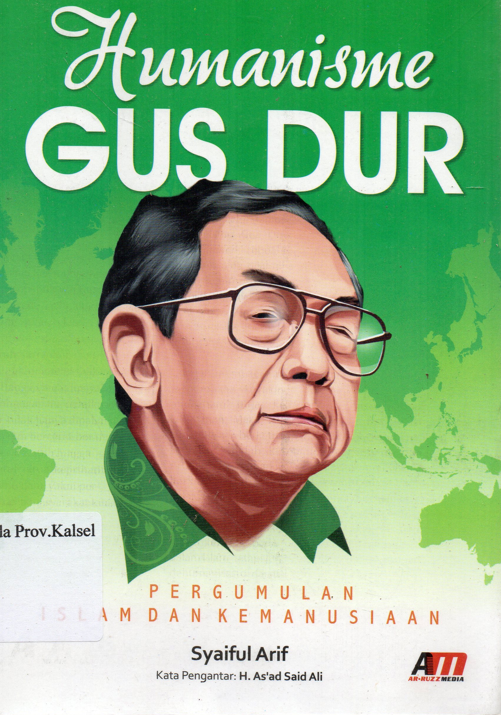 Cover Humanisme Gus Dur :  Pergumulan Islam dan Kemanusiaan / Syaiful Arif ; editor, Rose KR.