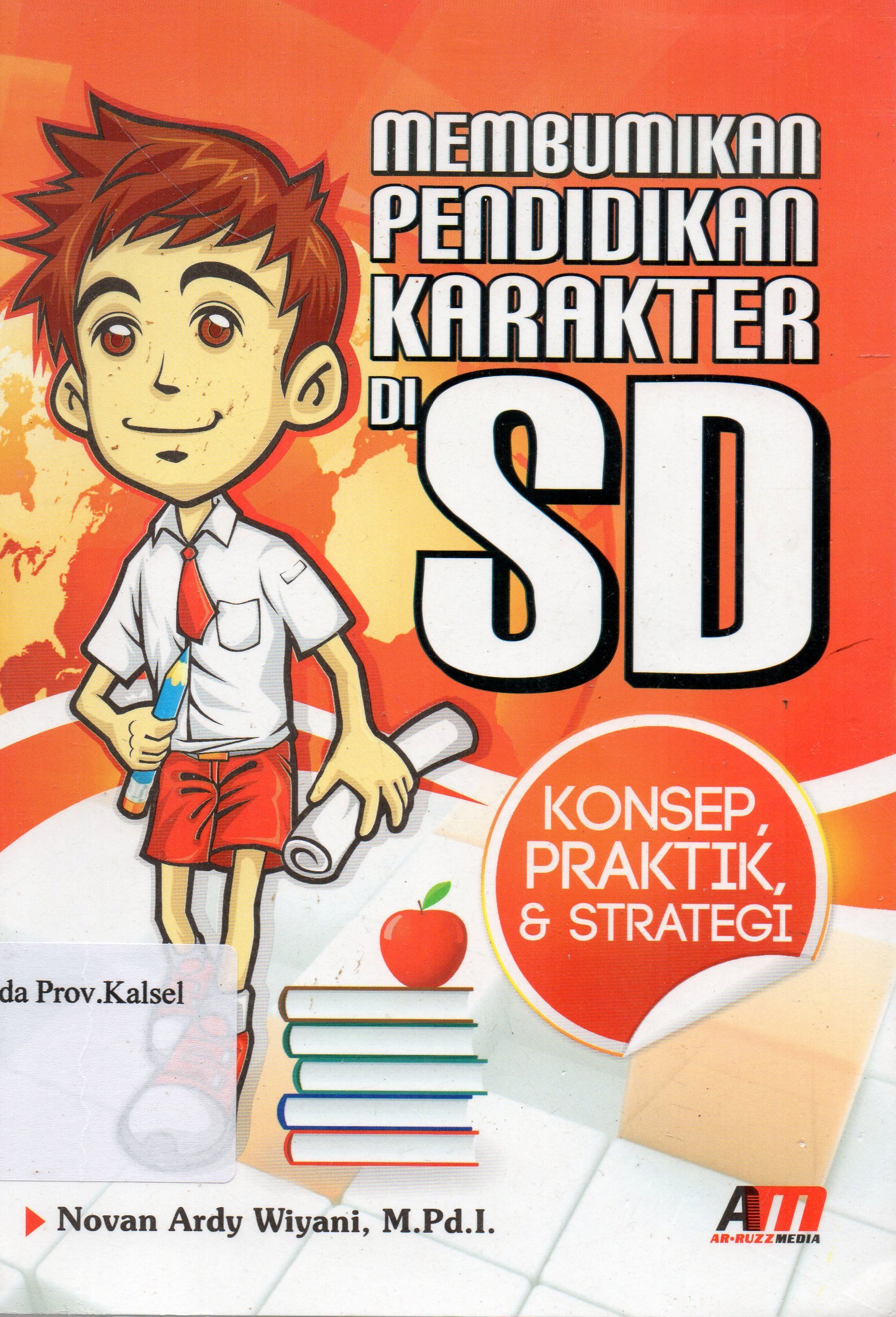 Cover Membumikan pendidikan karakter di SD : Konsep, Praktik dan Strategi / Novan Ardy Wiyani ; editor, Rose Kusumaning Ratri.