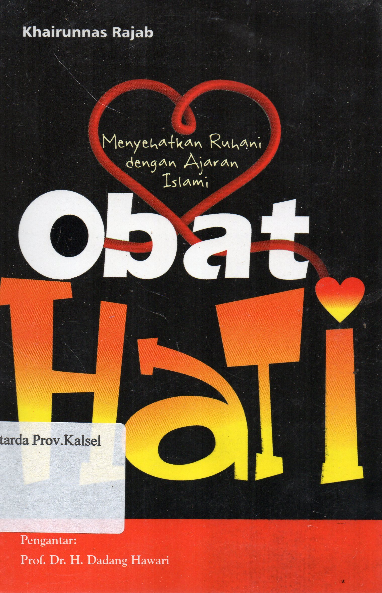 Cover Obat Hati :  Menyehatkan Ruhani dengan Ajaran Islami / Khairunnas Rajab ; Kata pengantar, H. Dadang Hawari ; editor, Akhiriyati Sundari.