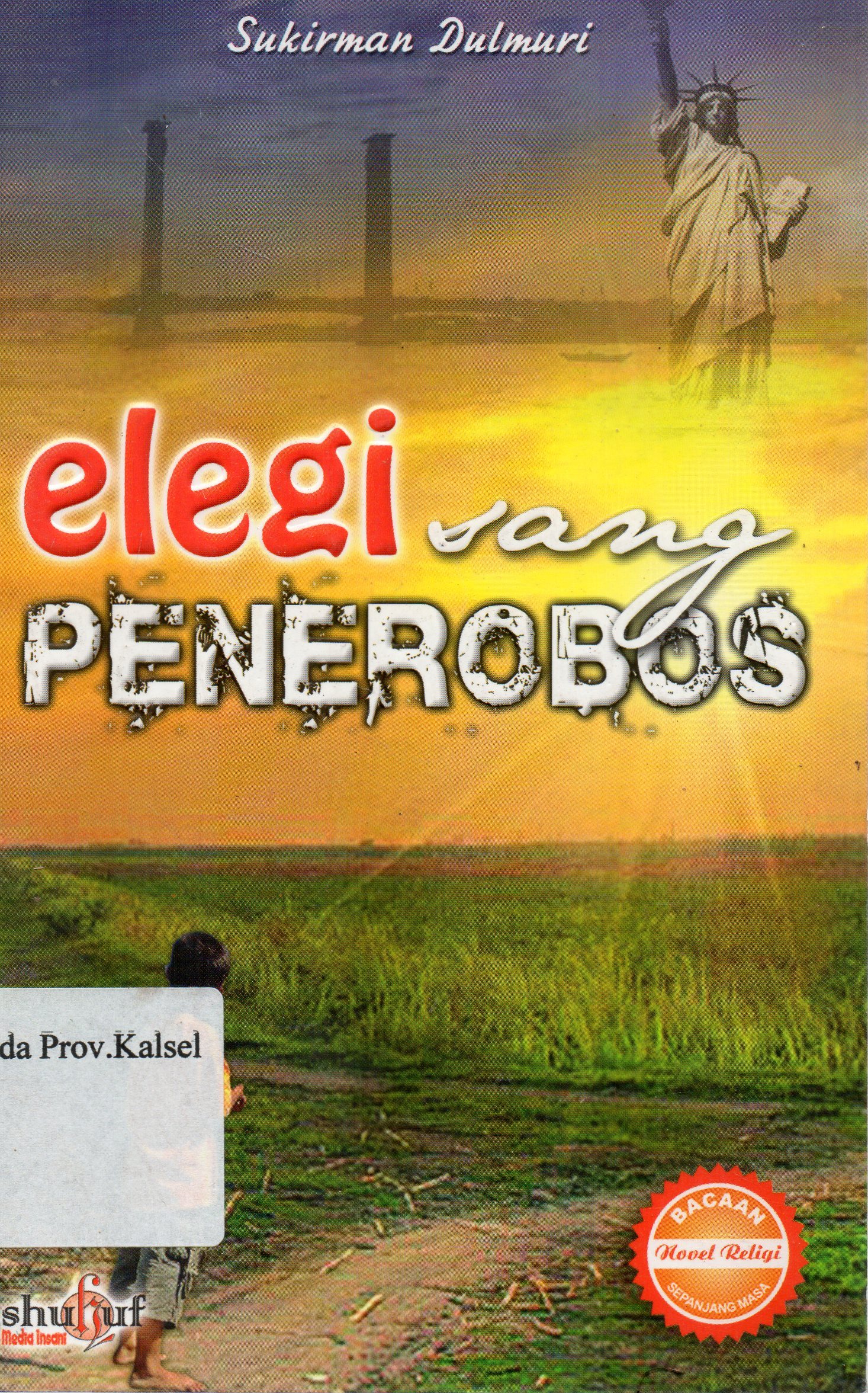 Cover Elegi Sang Penerobos / Sukirman Dulmuri ; editor, Abu Aufa An Nazhri.