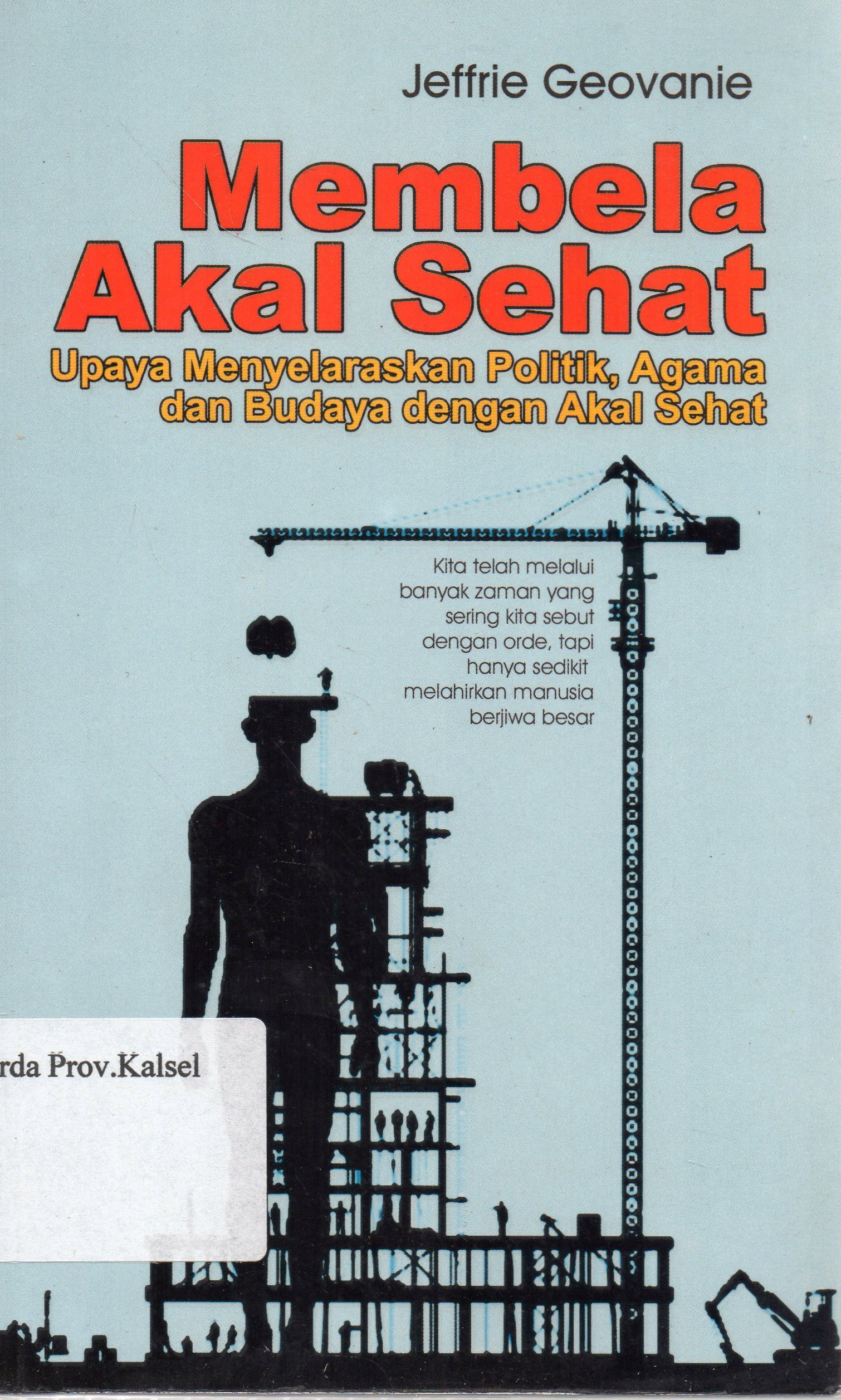 Cover Membela Akal Sehat :  Upaya Menyelaraskan Politik, Agama dan Budaya dengan Akal Sehat / Jeffrie Geovanie ; Editor, Abdul Rohim Ghazali.